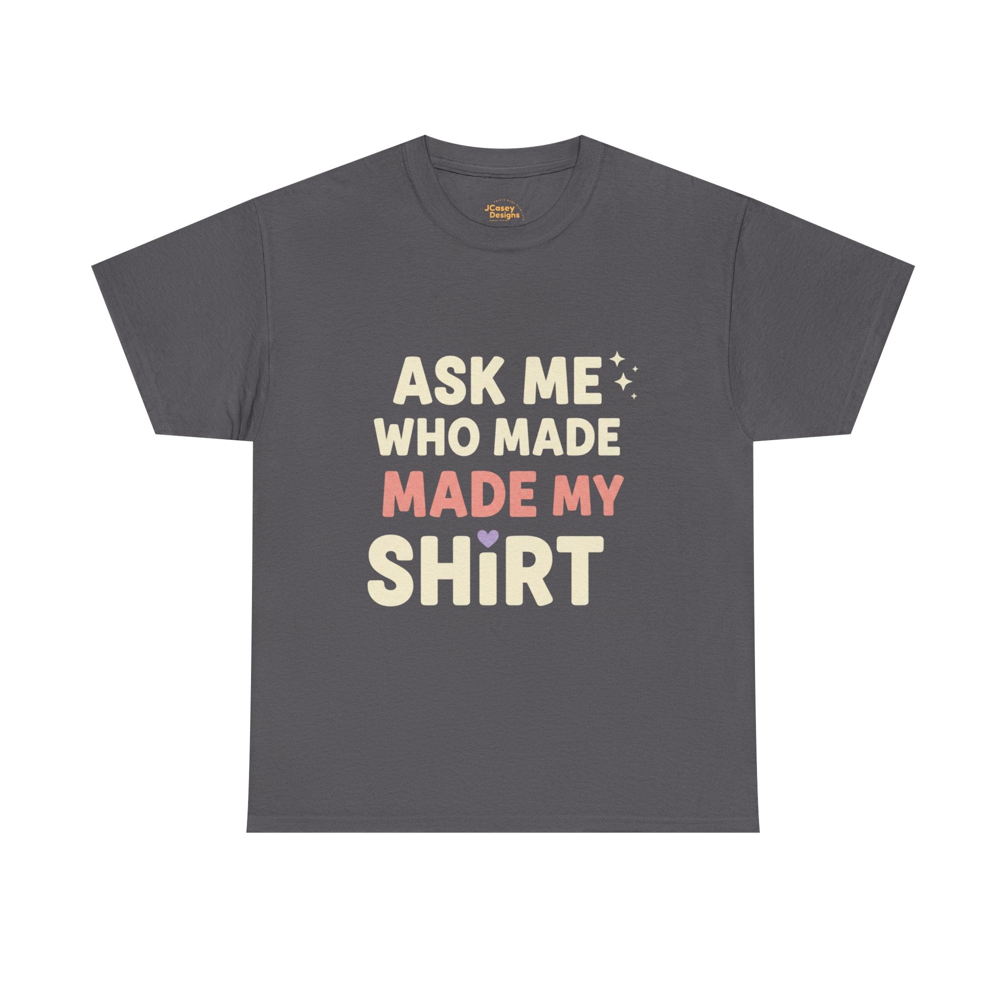 Ask Me Who Made My Shirt T-Shirt — Ethical Fashion Awareness Tee