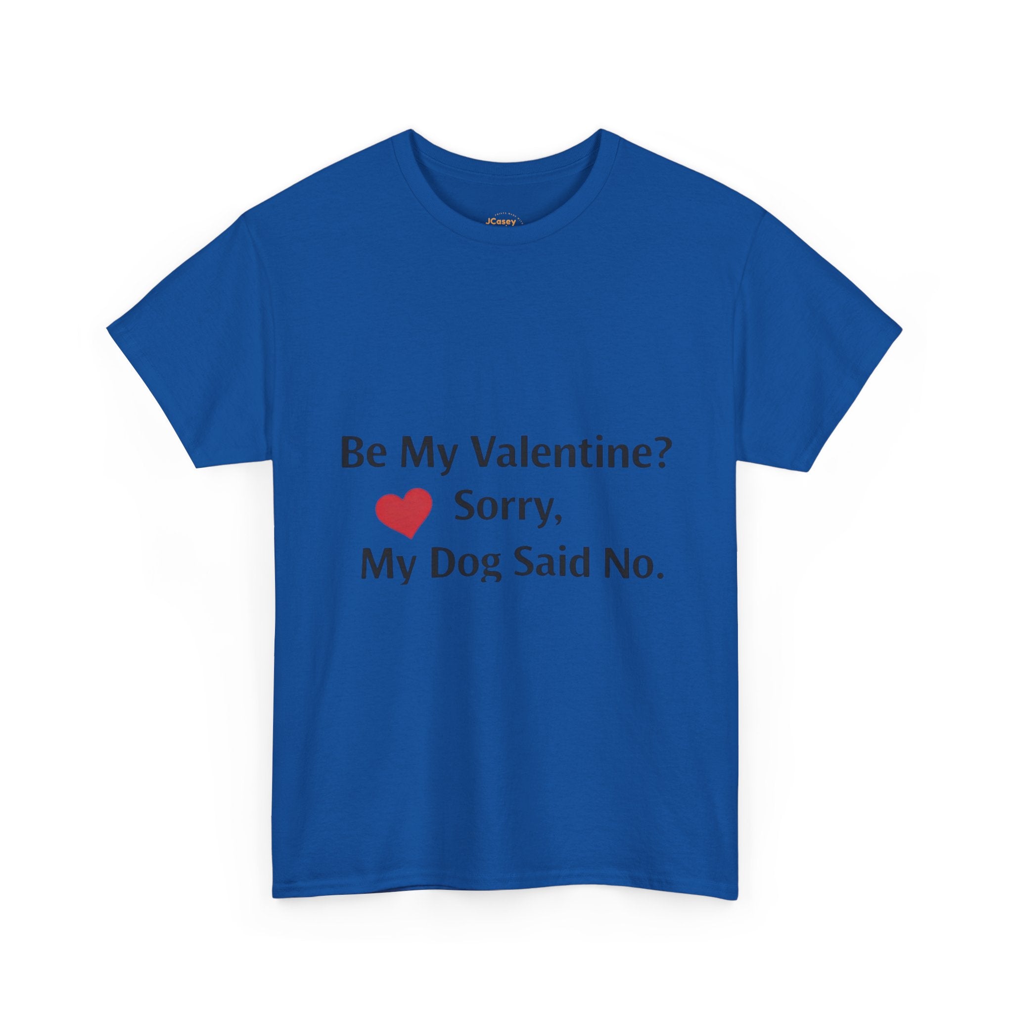 Valentine’s Dog Lover Tee — "Be My Valentine? Sorry, My Dog Said No."