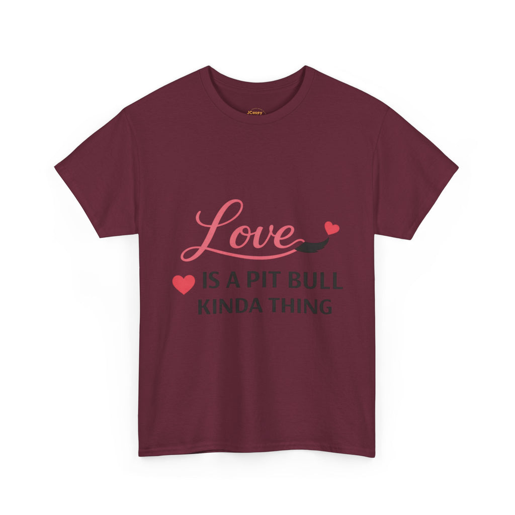 Pit Bull Love T-Shirt — "Love Is a Pit Bull Kinda Thing" Dog Lover Tee
