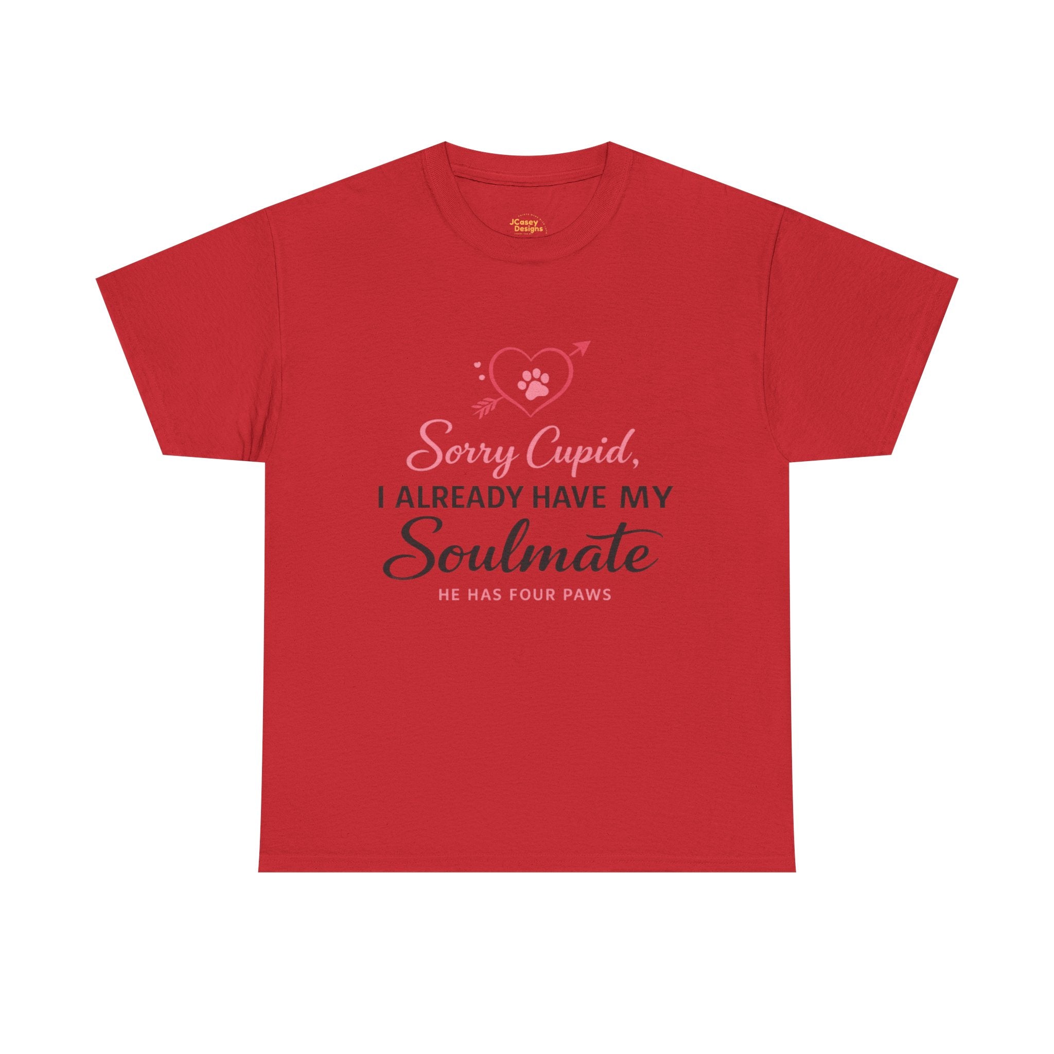 T-Shirt — "Sorry Cupid, I Already Have My Soulmate (He Has Four Paws)"
