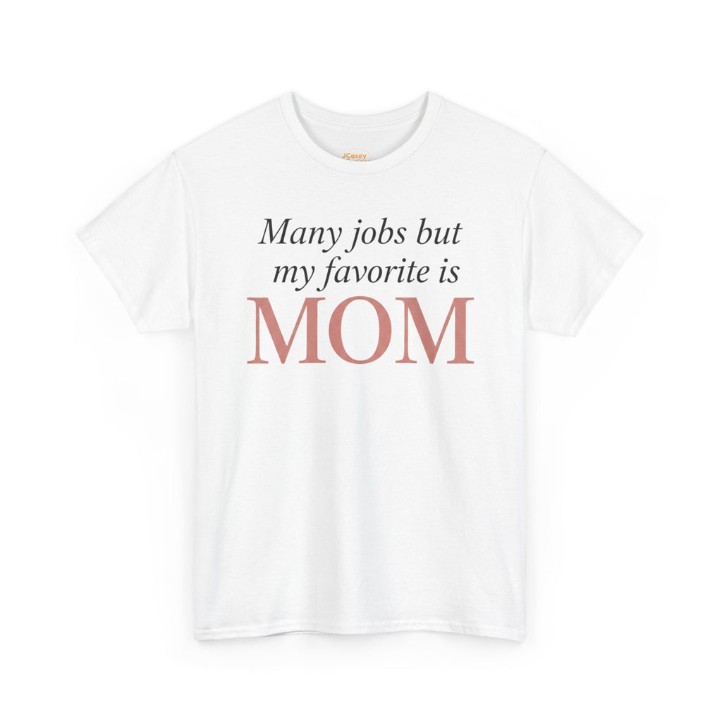 Mom Pride Tee — "Many jobs but my favorite is MOM" | Mother’s Day Gift Shirt