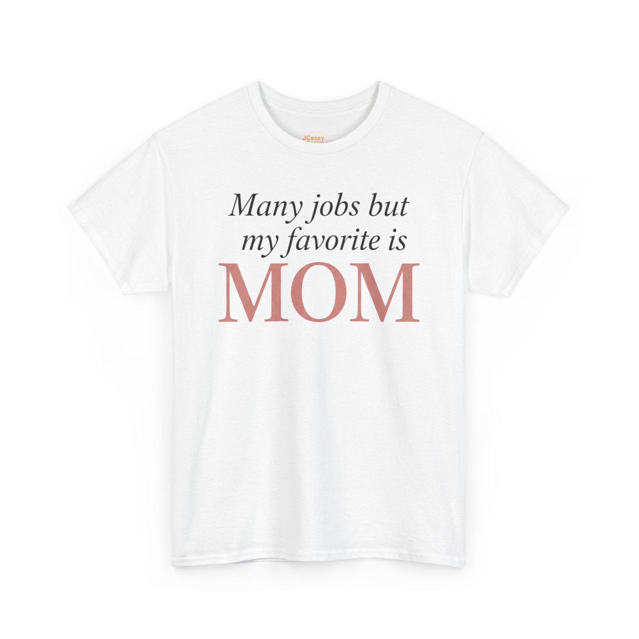 Mom Pride Tee — "Many jobs but my favorite is MOM" | Mother’s Day Gift Shirt