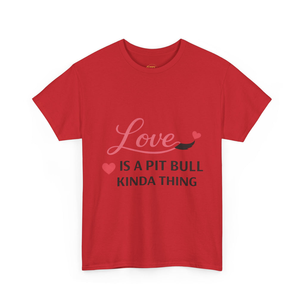 Pit Bull Love T-Shirt — "Love Is a Pit Bull Kinda Thing" Dog Lover Tee
