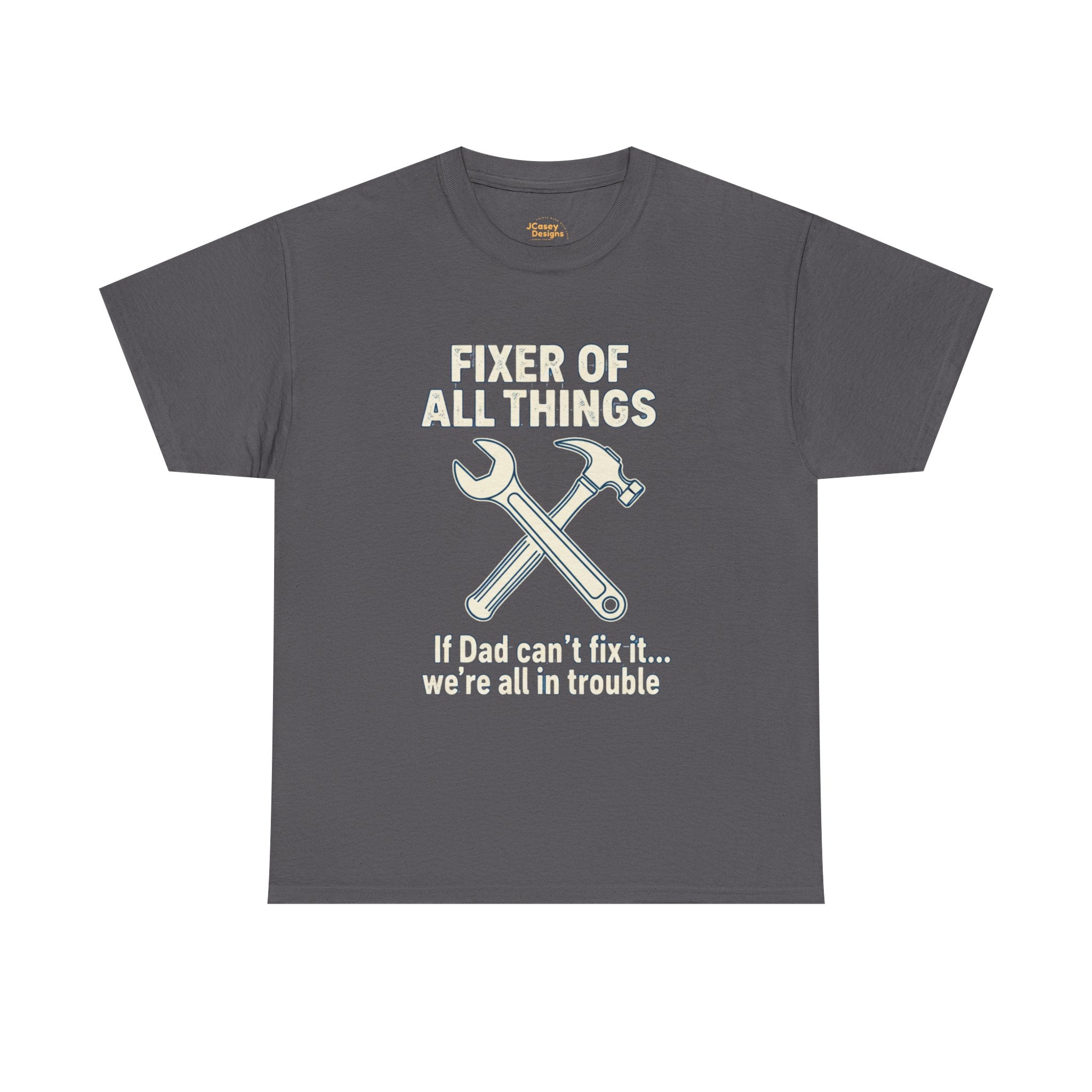 Fixer of All Things Tee — "If Dad Can't Fix It... We're All in Trouble" Dad T-Shirt (Proud Dad)