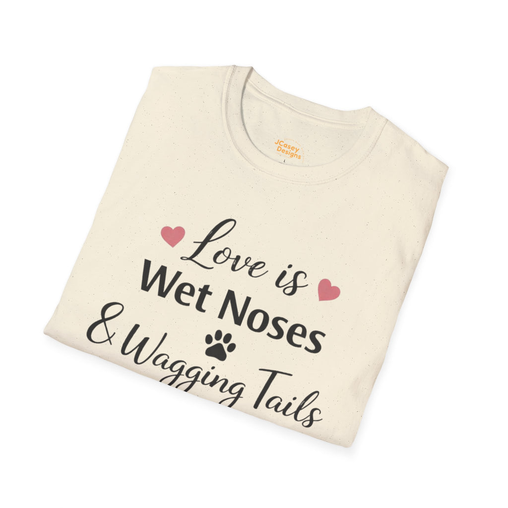 Dog Lover T-Shirt — "Love is Wet Noses & Wagging Tails"