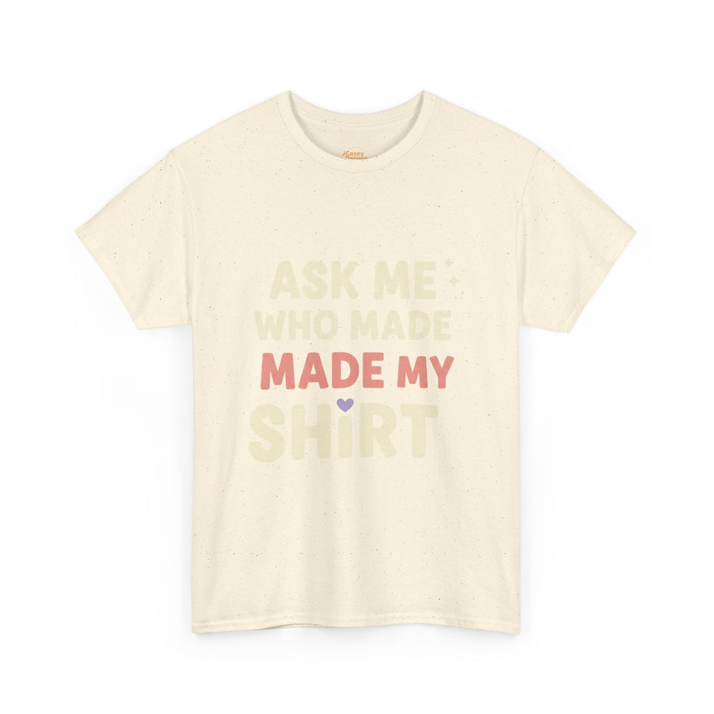 Ask Me Who Made My Shirt T-Shirt — Ethical Fashion Awareness Tee