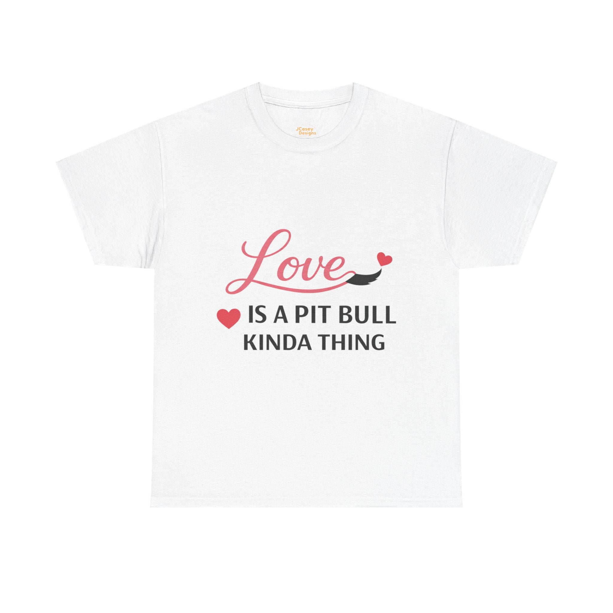 Pit Bull Love T-Shirt — "Love Is a Pit Bull Kinda Thing" Dog Lover Tee