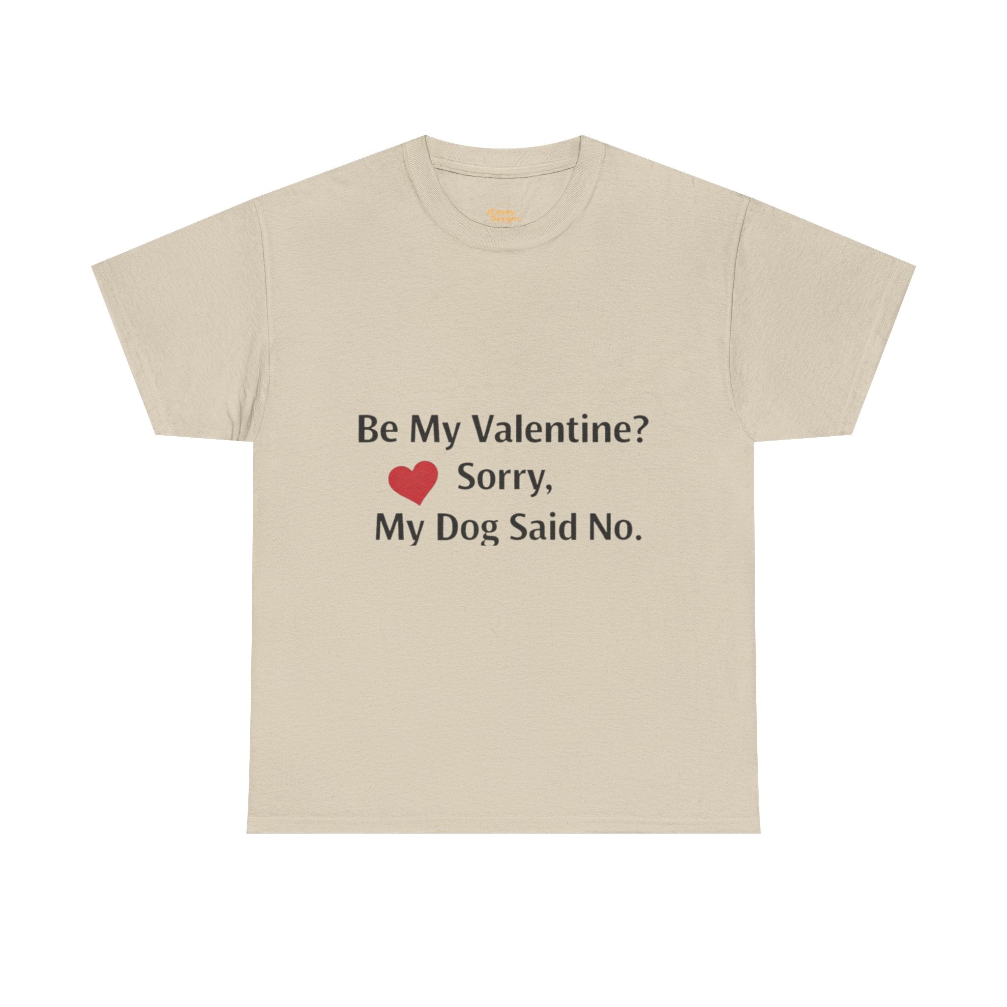 Valentine’s Dog Lover Tee — "Be My Valentine? Sorry, My Dog Said No."