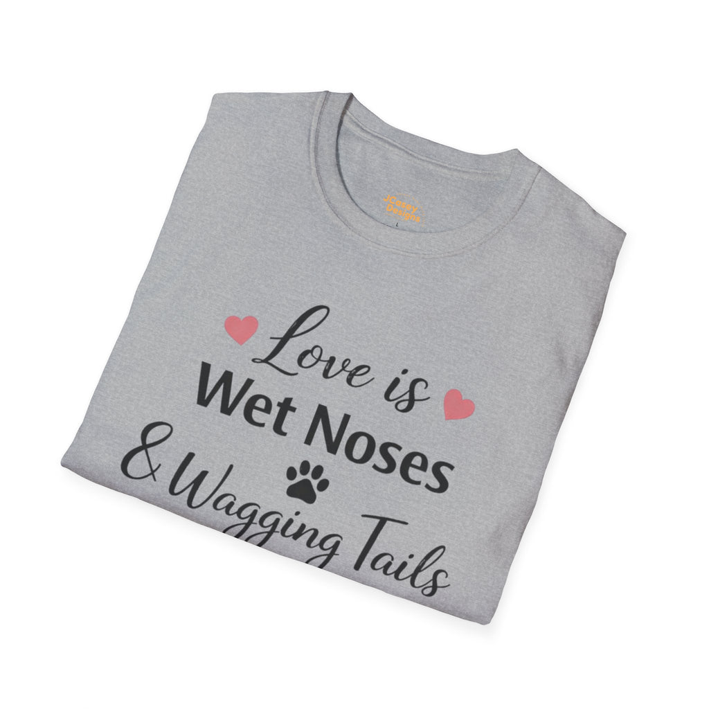 Dog Lover T-Shirt — "Love is Wet Noses & Wagging Tails"