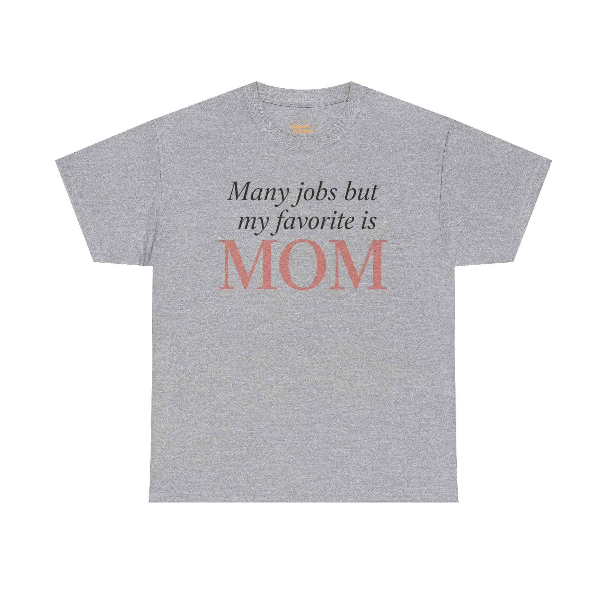 Mom Pride Tee — "Many jobs but my favorite is MOM" | Mother’s Day Gift Shirt