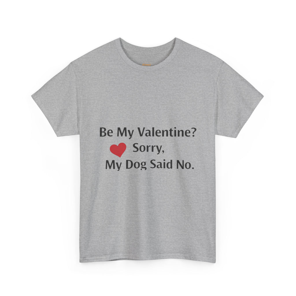 Valentine’s Dog Lover Tee — "Be My Valentine? Sorry, My Dog Said No."