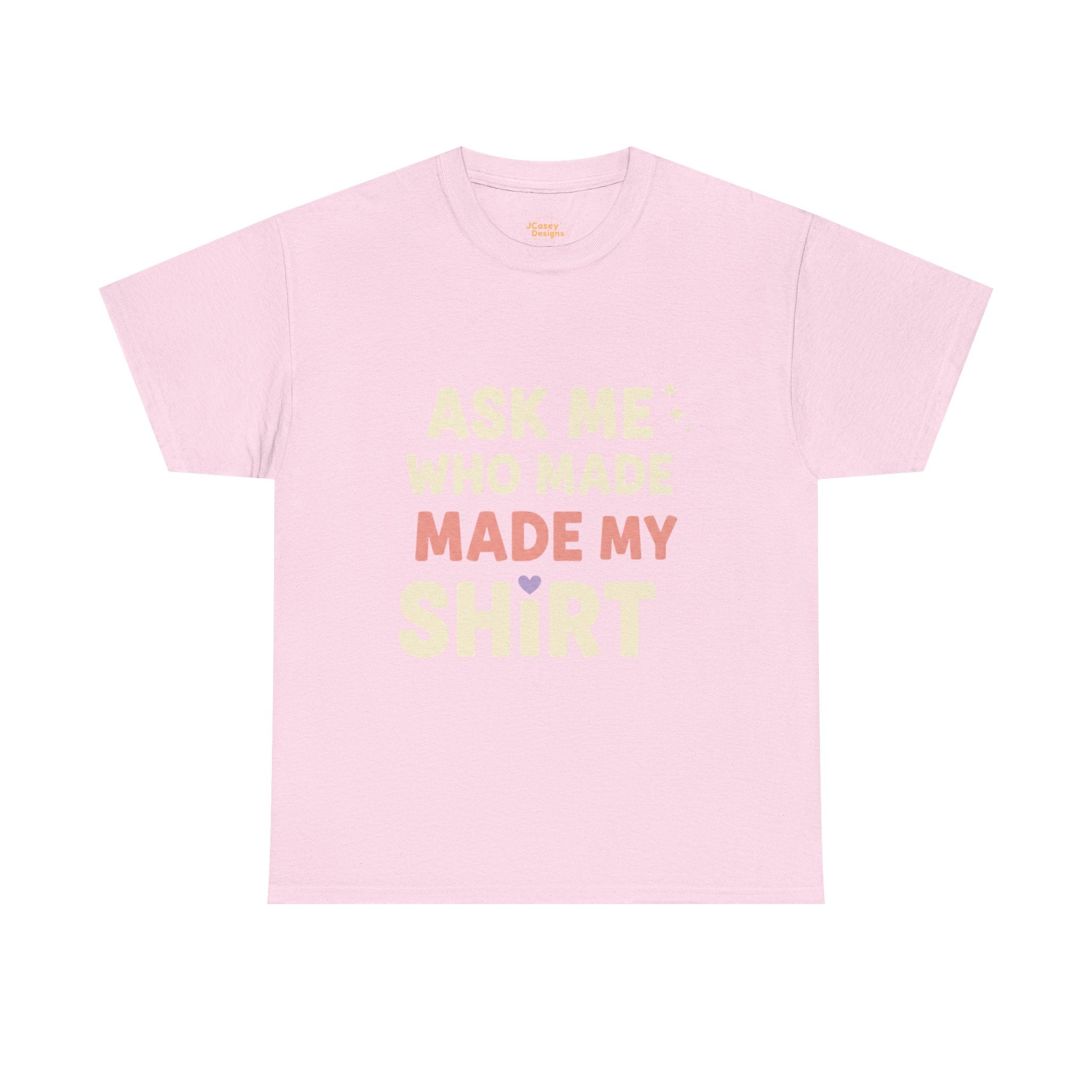 Ask Me Who Made My Shirt T-Shirt — Ethical Fashion Awareness Tee