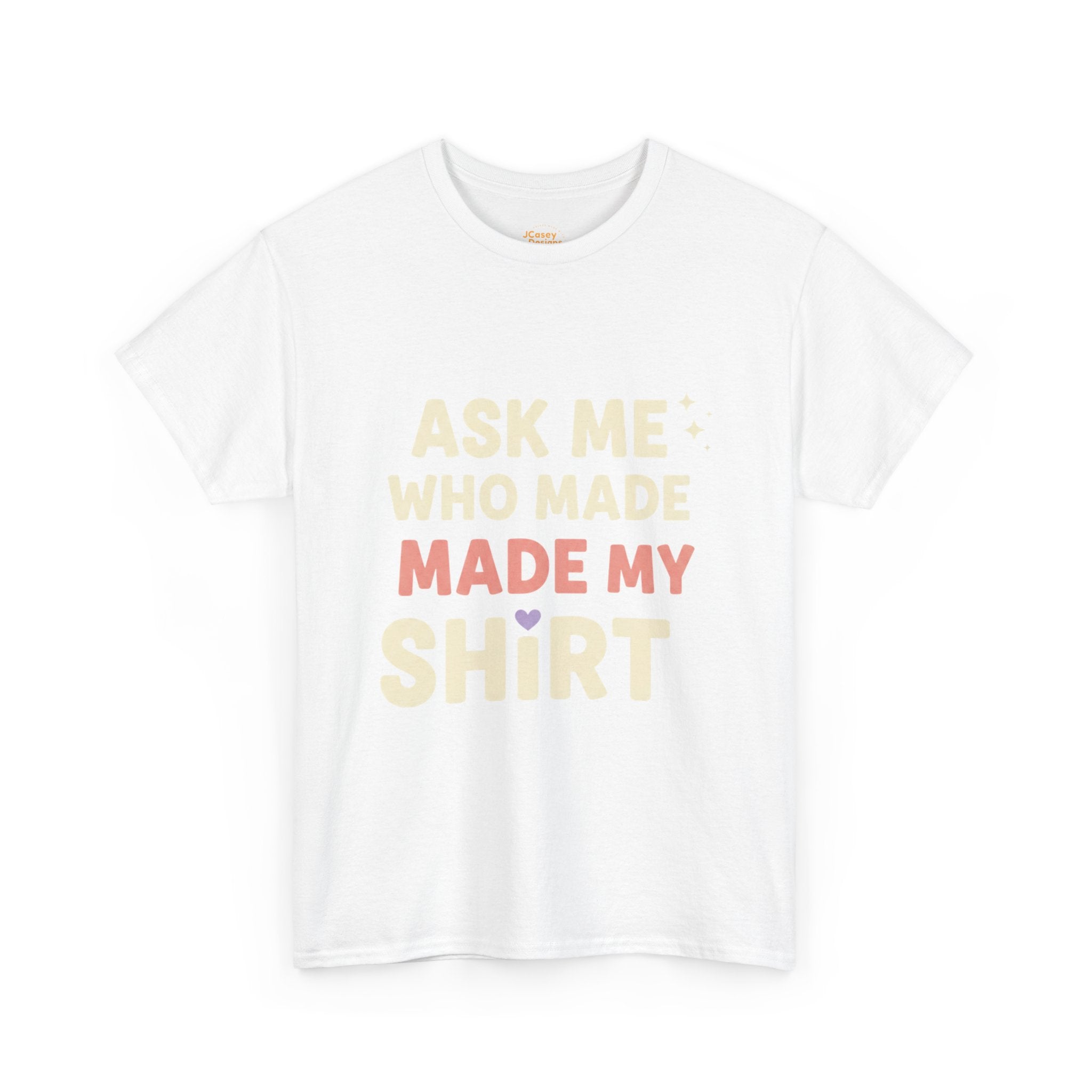 Ask Me Who Made My Shirt T-Shirt — Ethical Fashion Awareness Tee