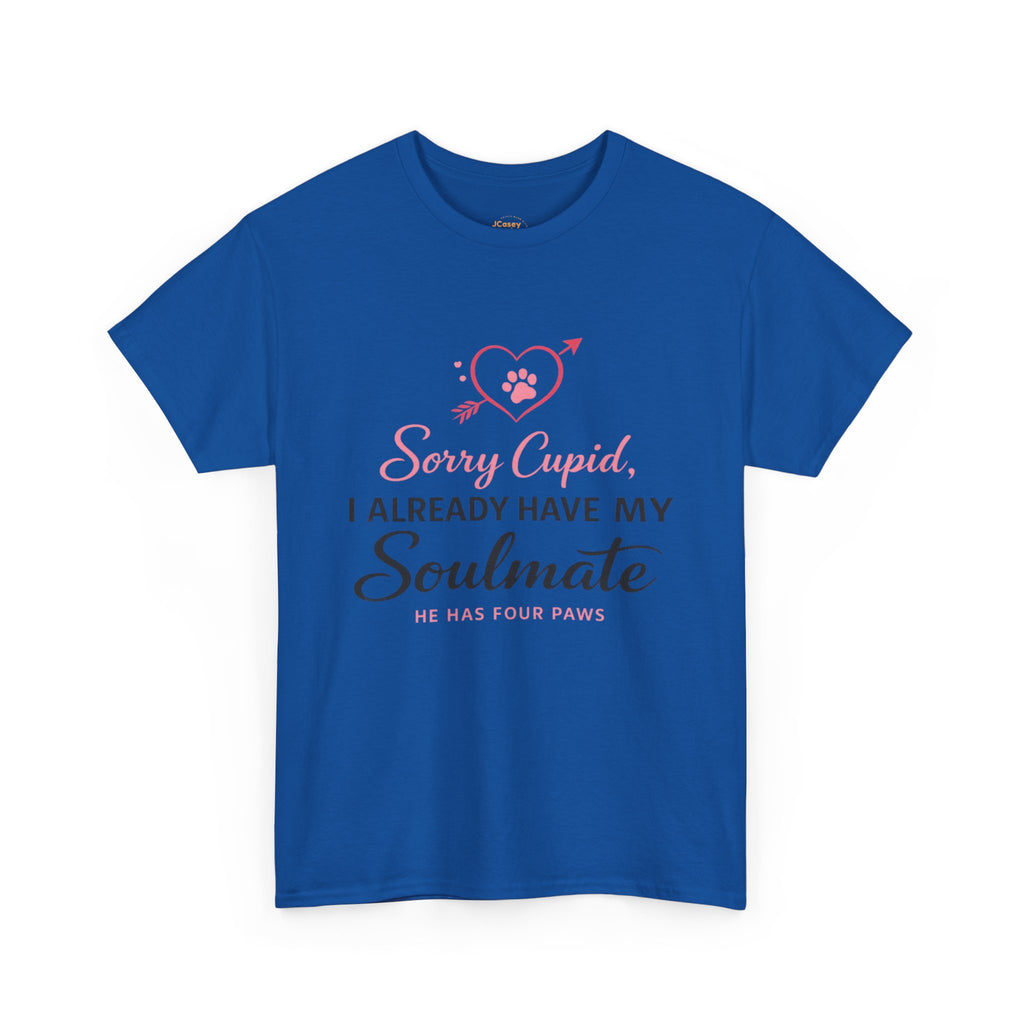 T-Shirt — "Sorry Cupid, I Already Have My Soulmate (He Has Four Paws)"