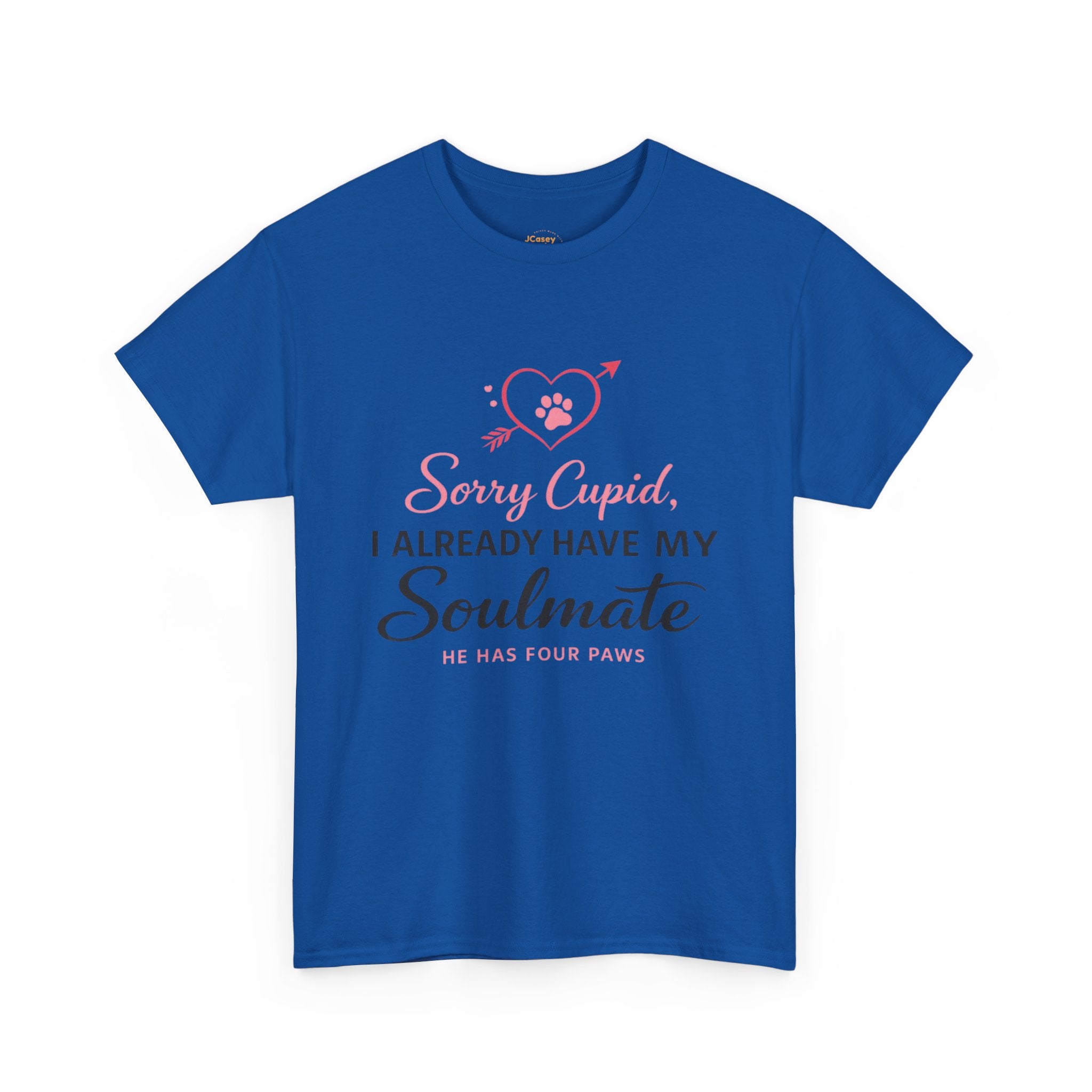 T-Shirt — "Sorry Cupid, I Already Have My Soulmate (He Has Four Paws)"