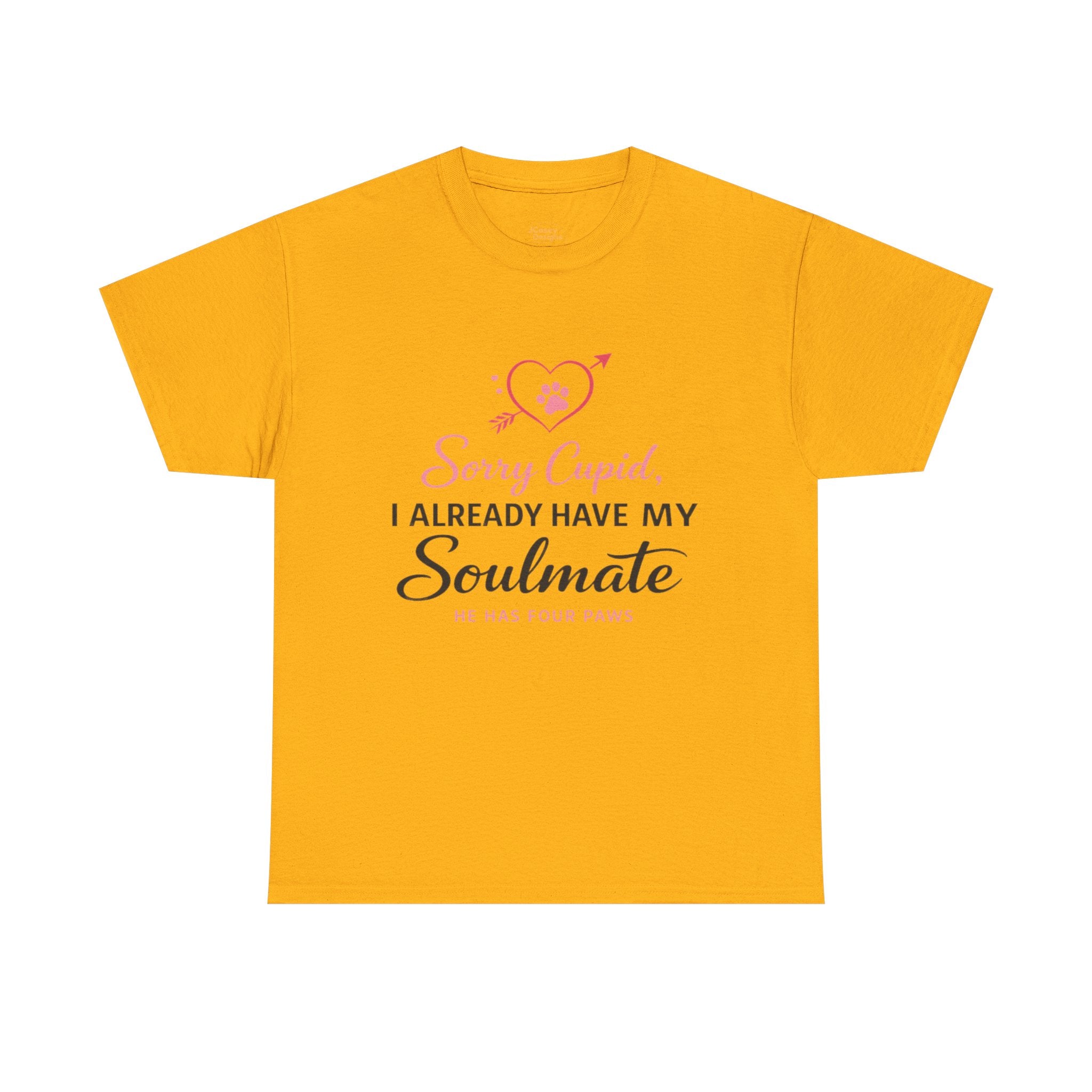 T-Shirt — "Sorry Cupid, I Already Have My Soulmate (He Has Four Paws)"