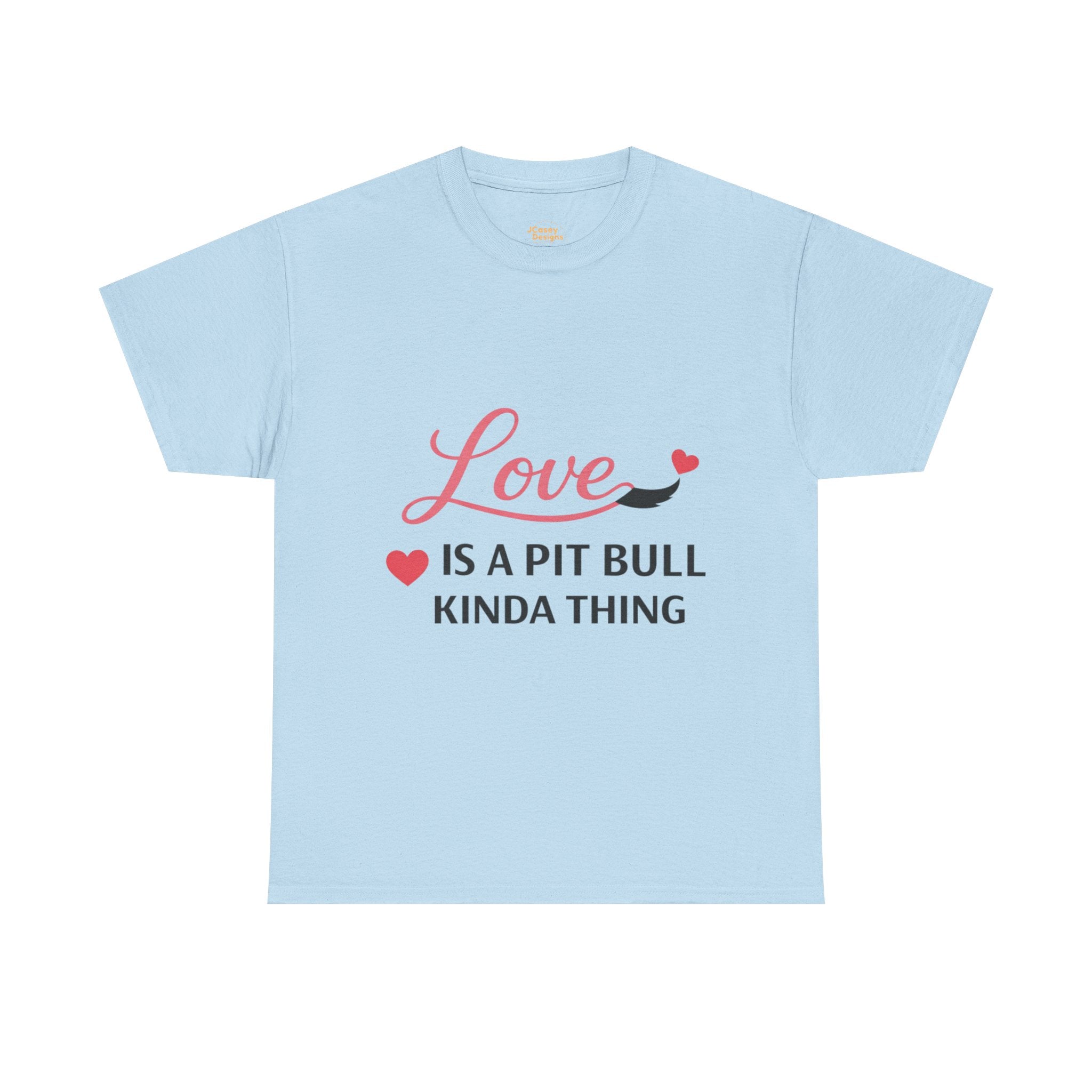 Pit Bull Love T-Shirt — "Love Is a Pit Bull Kinda Thing" Dog Lover Tee