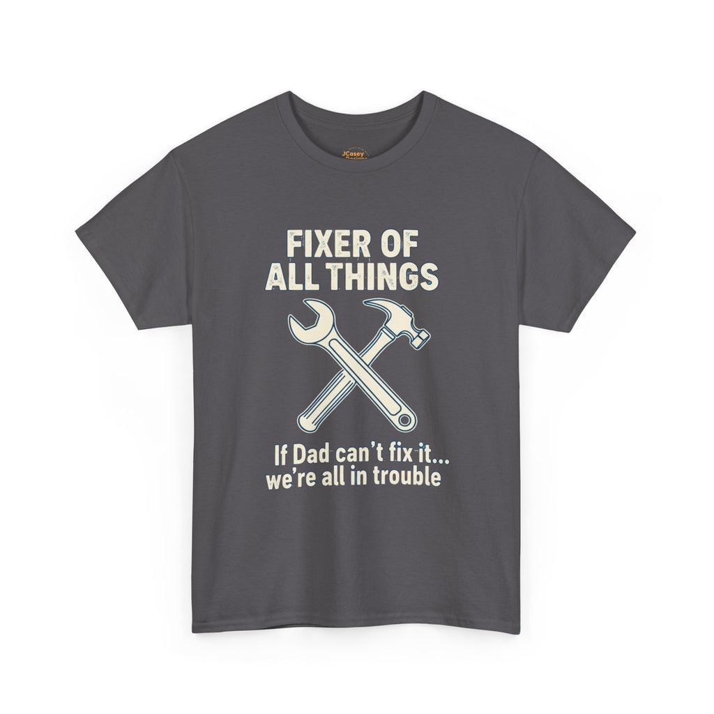 Fixer of All Things Tee — "If Dad Can't Fix It... We're All in Trouble" Dad T-Shirt (Proud Dad)