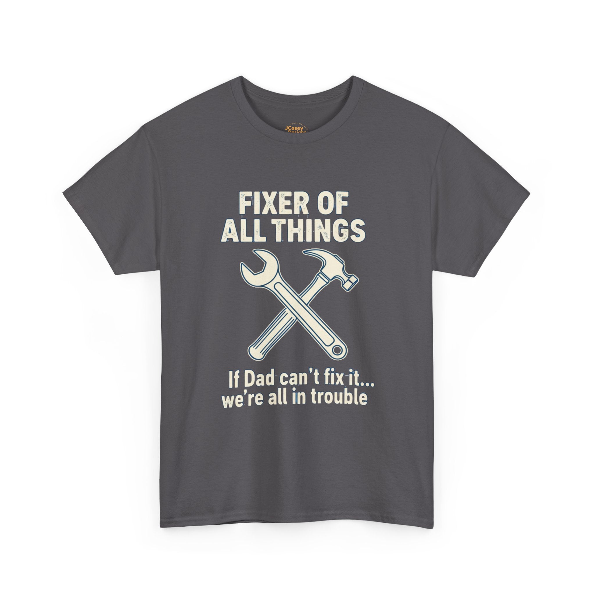 Fixer of All Things Tee — "If Dad Can't Fix It... We're All in Trouble" Dad T-Shirt (Proud Dad)