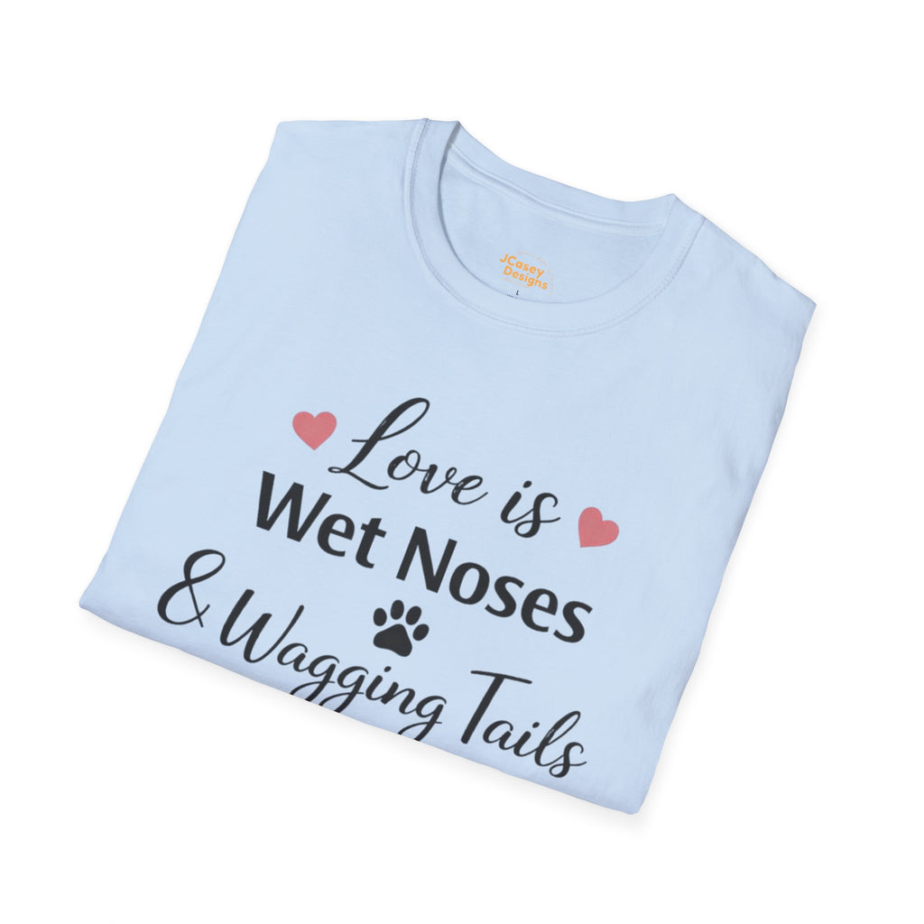 Dog Lover T-Shirt — "Love is Wet Noses & Wagging Tails"