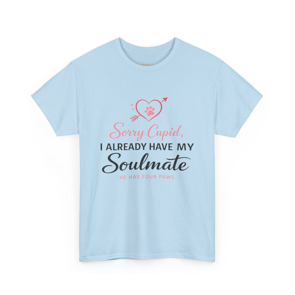 T-Shirt — "Sorry Cupid, I Already Have My Soulmate (He Has Four Paws)"