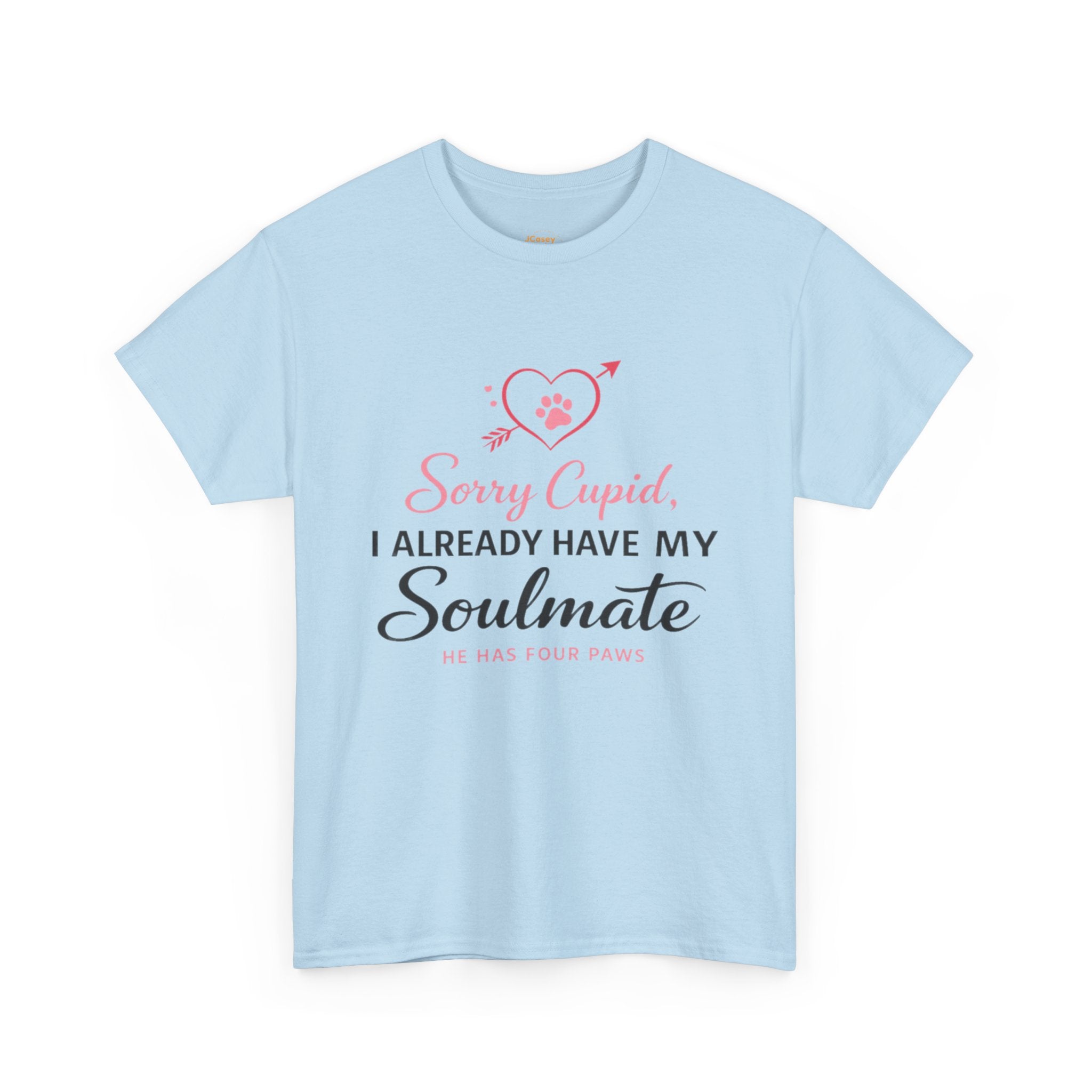 T-Shirt — "Sorry Cupid, I Already Have My Soulmate (He Has Four Paws)"