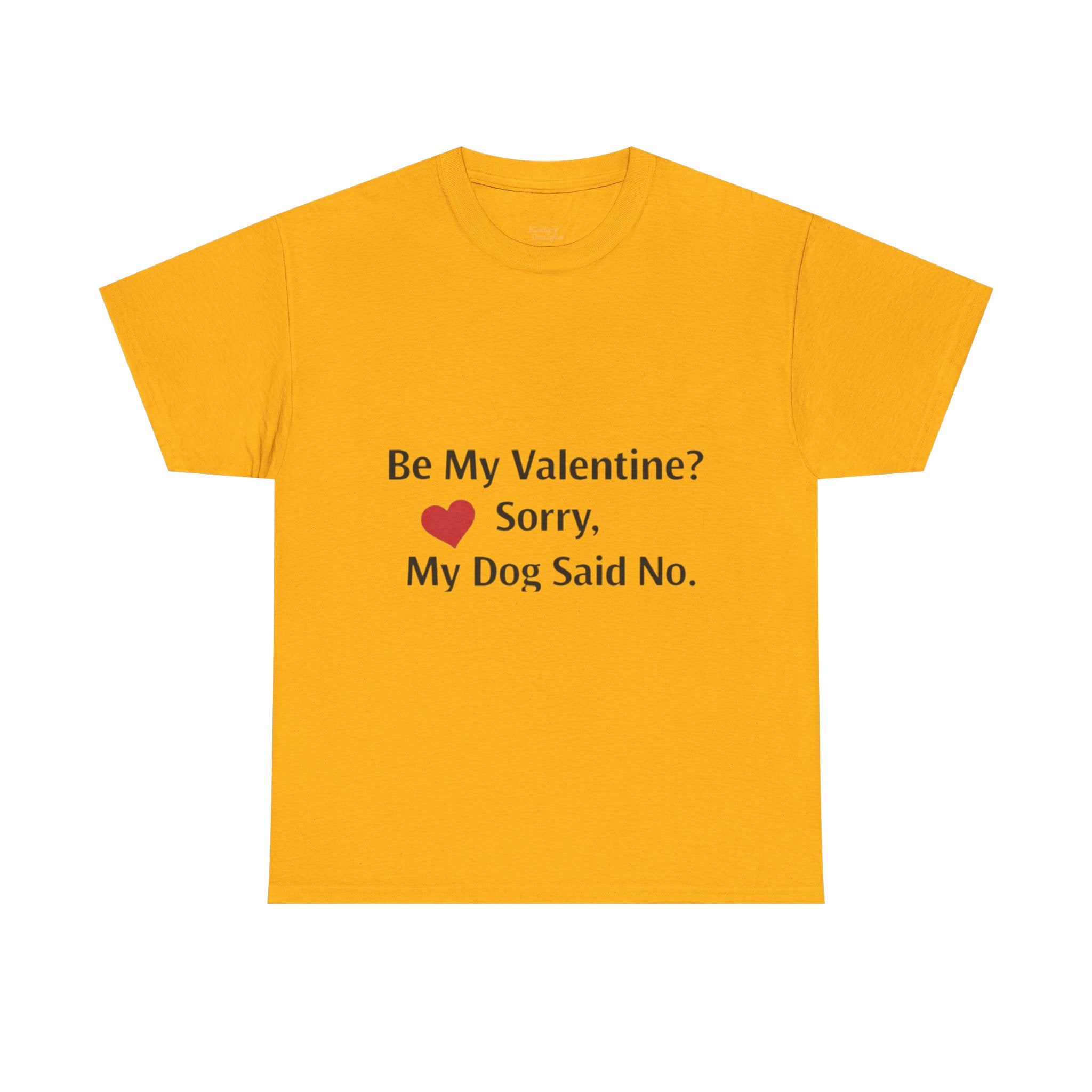 Valentine’s Dog Lover Tee — "Be My Valentine? Sorry, My Dog Said No."
