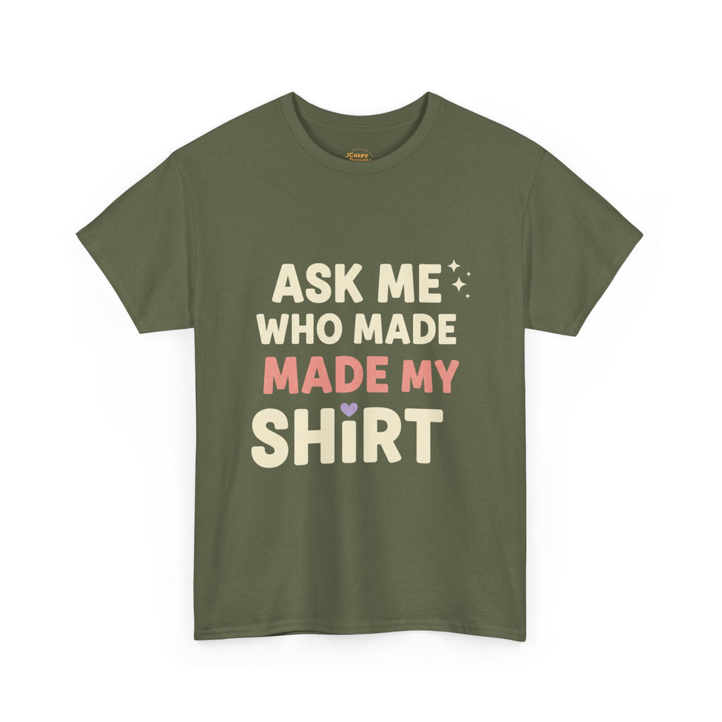 Ask Me Who Made My Shirt T-Shirt — Ethical Fashion Awareness Tee