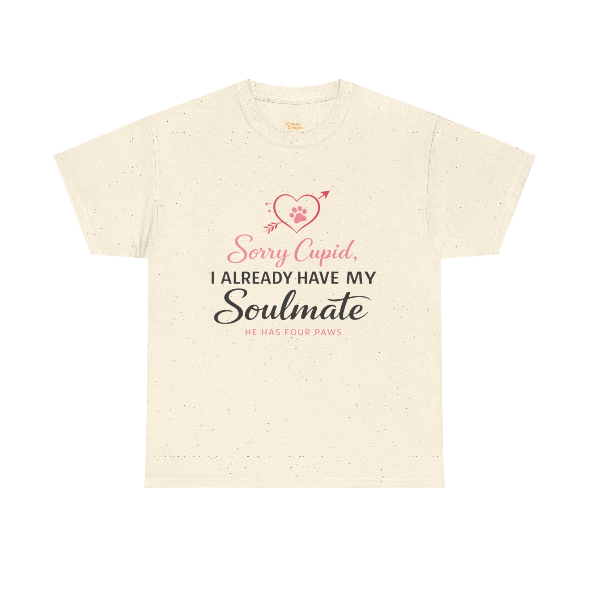 T-Shirt — "Sorry Cupid, I Already Have My Soulmate (He Has Four Paws)"