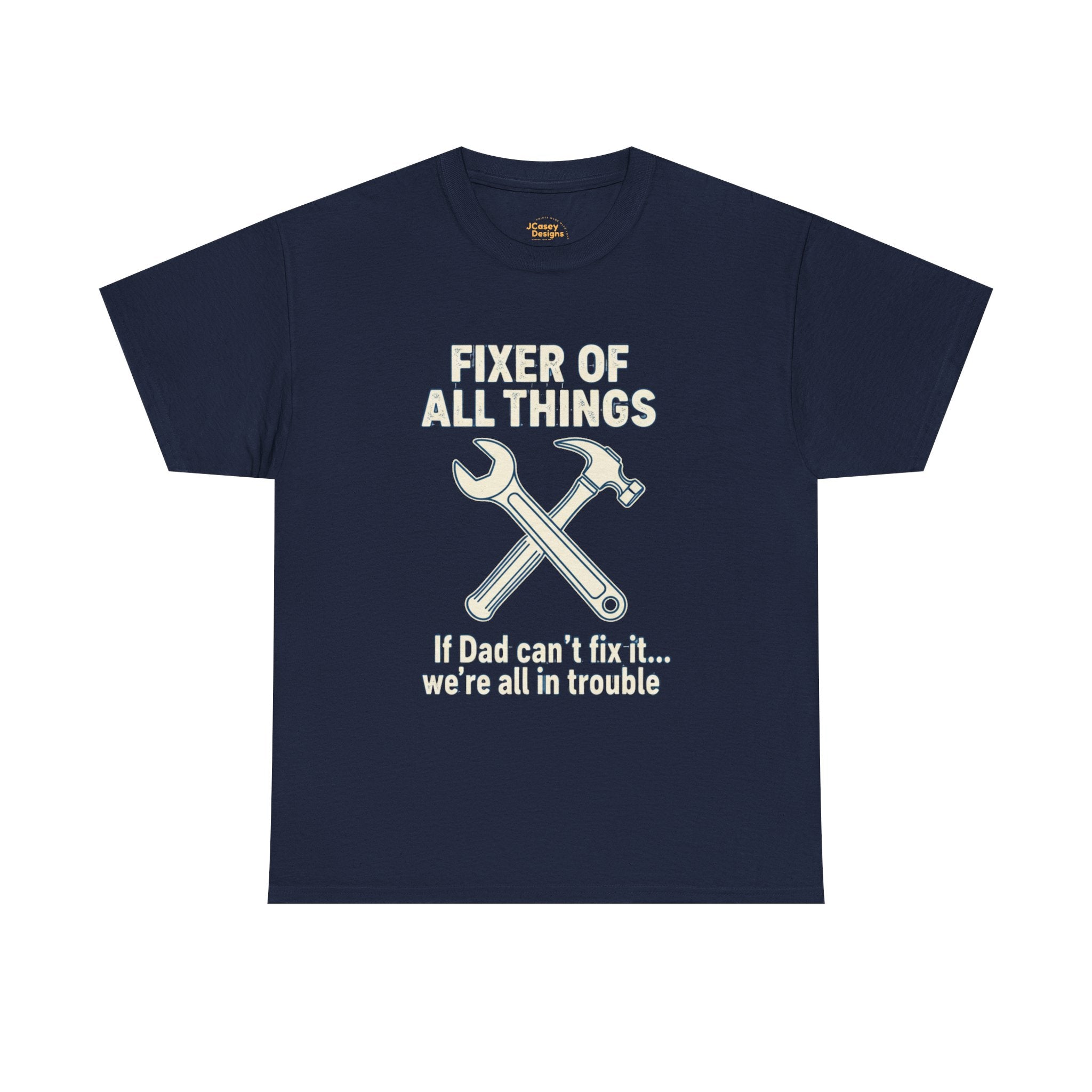 Fixer of All Things Tee — "If Dad Can't Fix It... We're All in Trouble" Dad T-Shirt (Proud Dad)