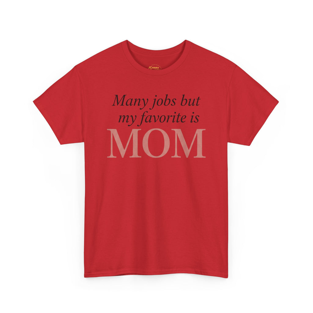 Mom Pride Tee — "Many jobs but my favorite is MOM" | Mother’s Day Gift Shirt