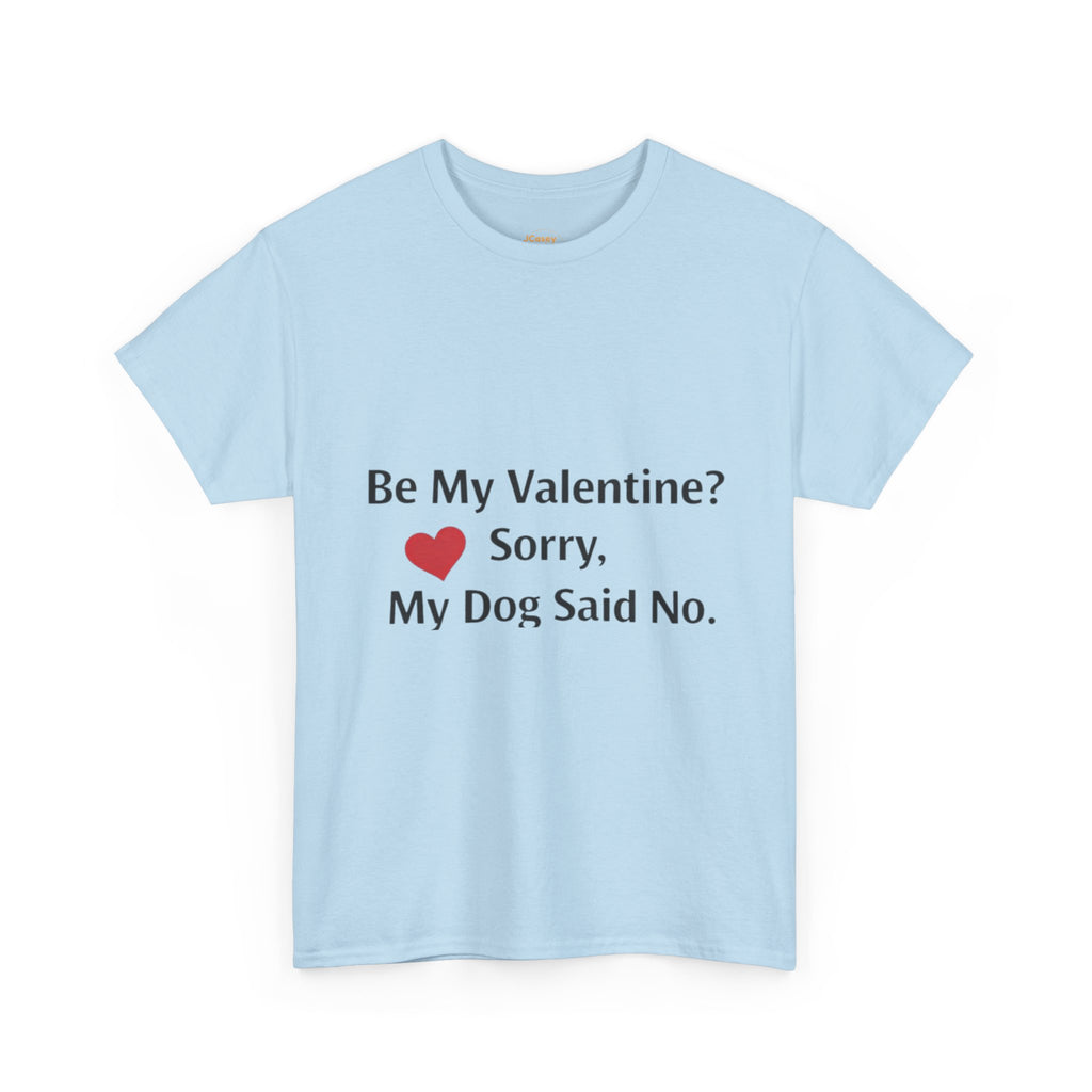 Valentine’s Dog Lover Tee — "Be My Valentine? Sorry, My Dog Said No."