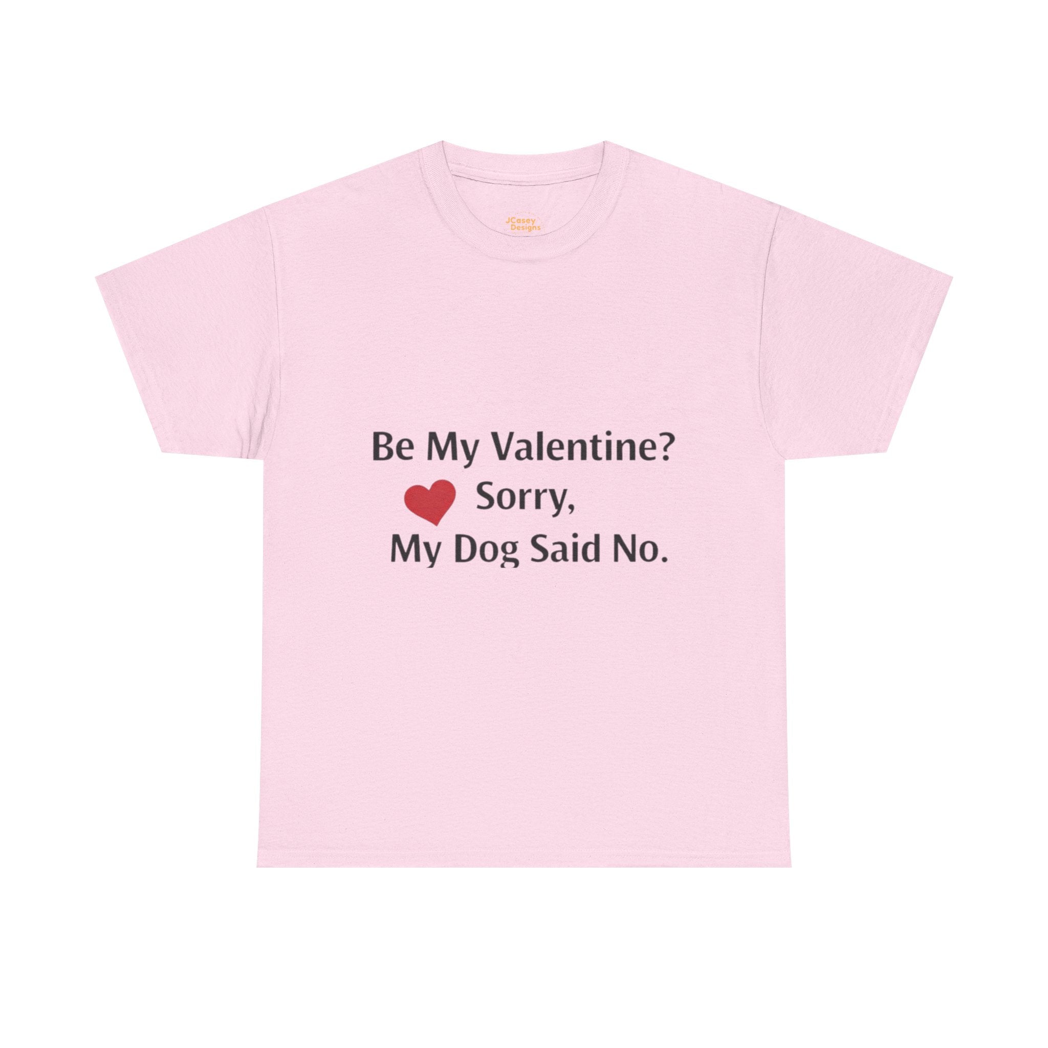 Valentine’s Dog Lover Tee — "Be My Valentine? Sorry, My Dog Said No."