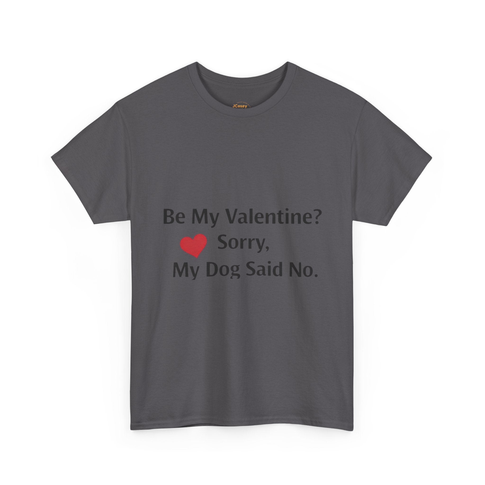 Valentine’s Dog Lover Tee — "Be My Valentine? Sorry, My Dog Said No."