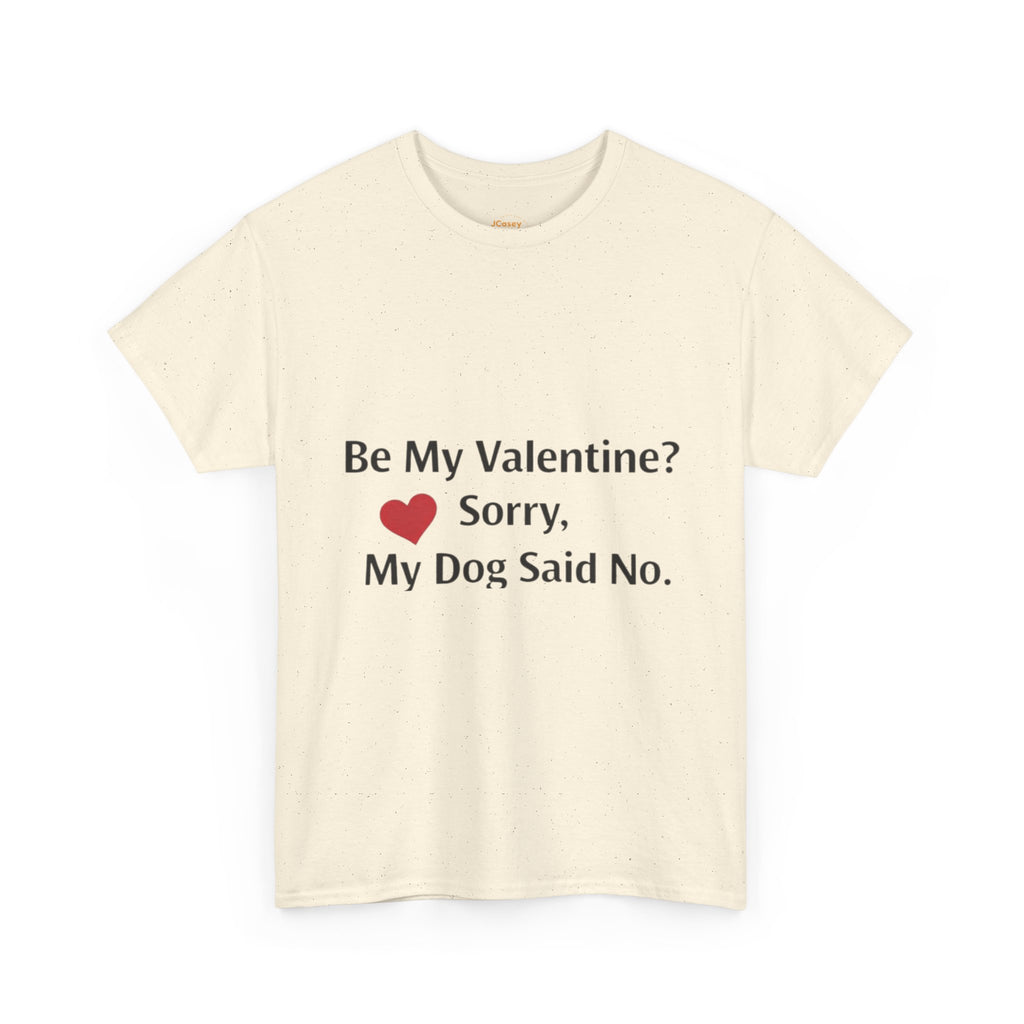 Valentine’s Dog Lover Tee — "Be My Valentine? Sorry, My Dog Said No."