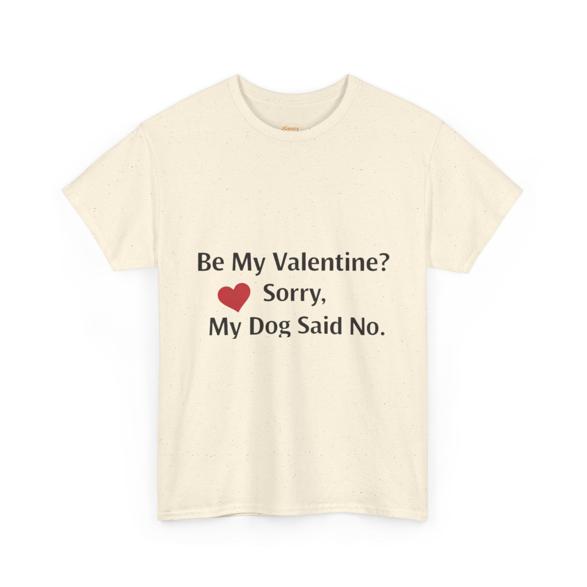 Valentine’s Dog Lover Tee — "Be My Valentine? Sorry, My Dog Said No."