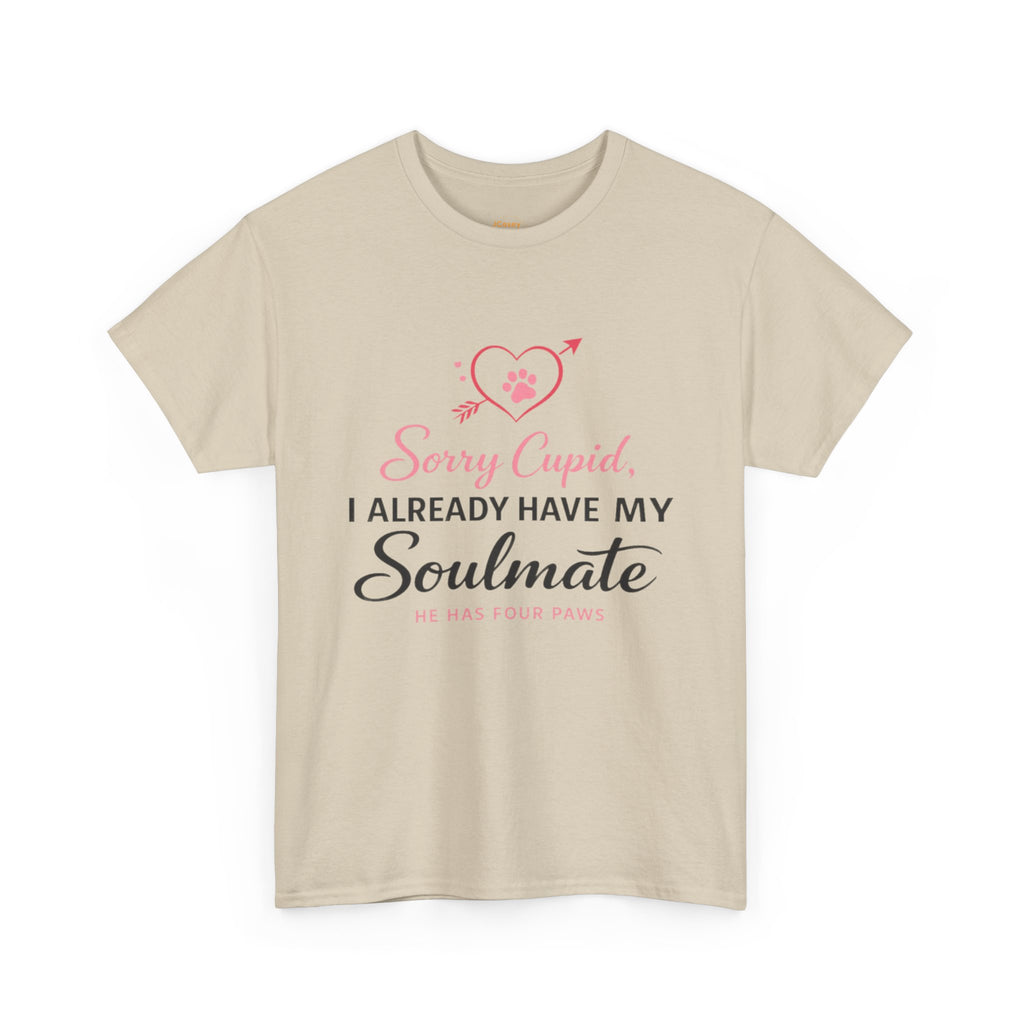 T-Shirt — "Sorry Cupid, I Already Have My Soulmate (He Has Four Paws)"