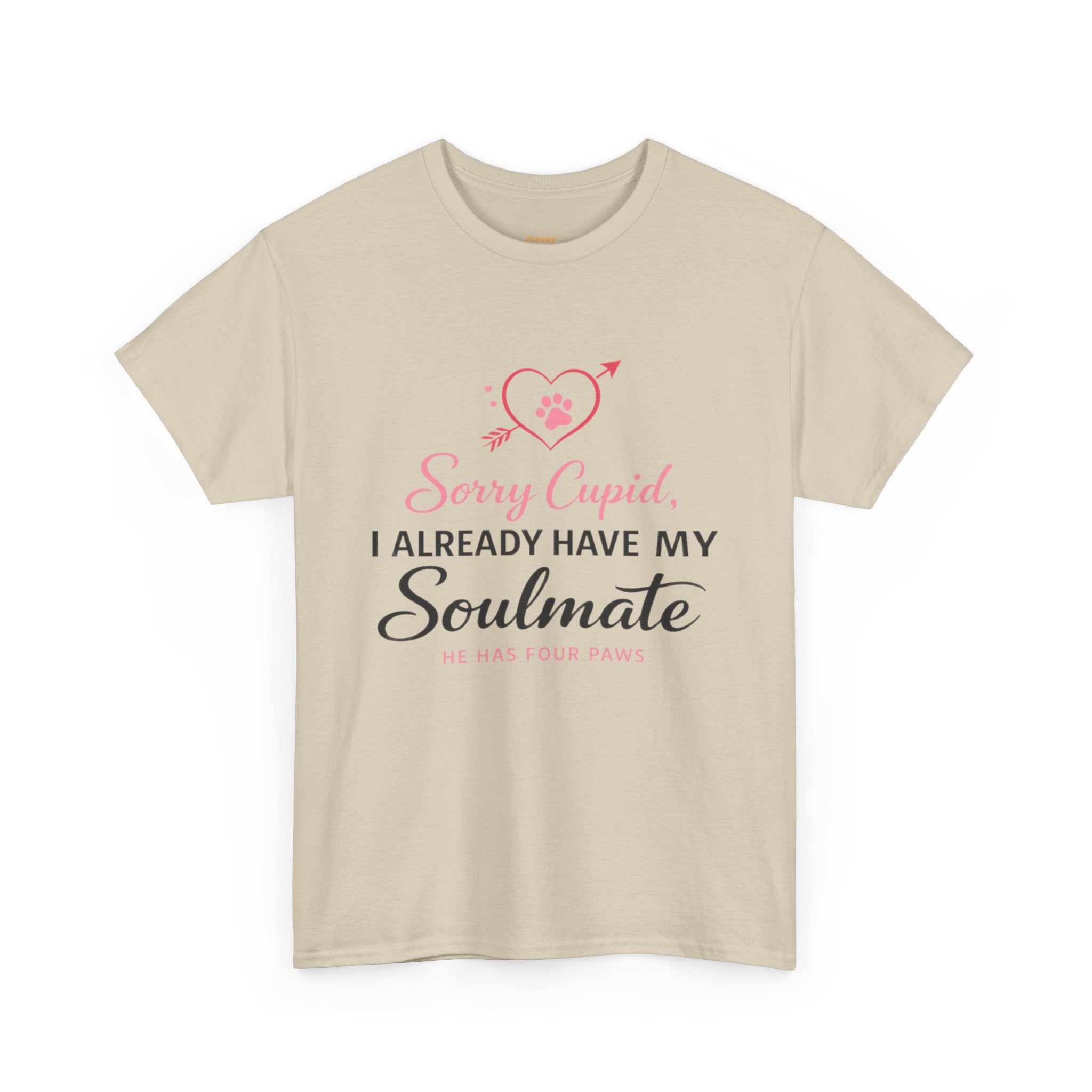 T-Shirt — "Sorry Cupid, I Already Have My Soulmate (He Has Four Paws)"
