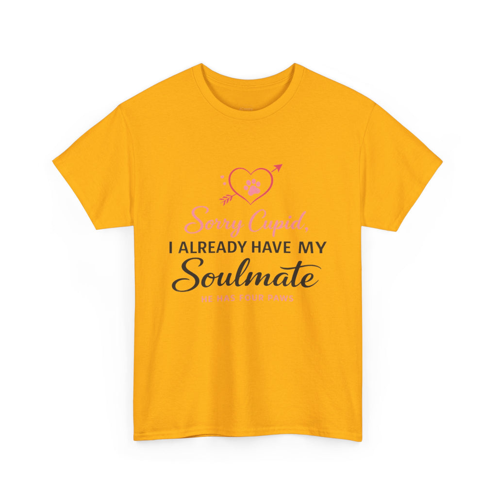 T-Shirt — "Sorry Cupid, I Already Have My Soulmate (He Has Four Paws)"