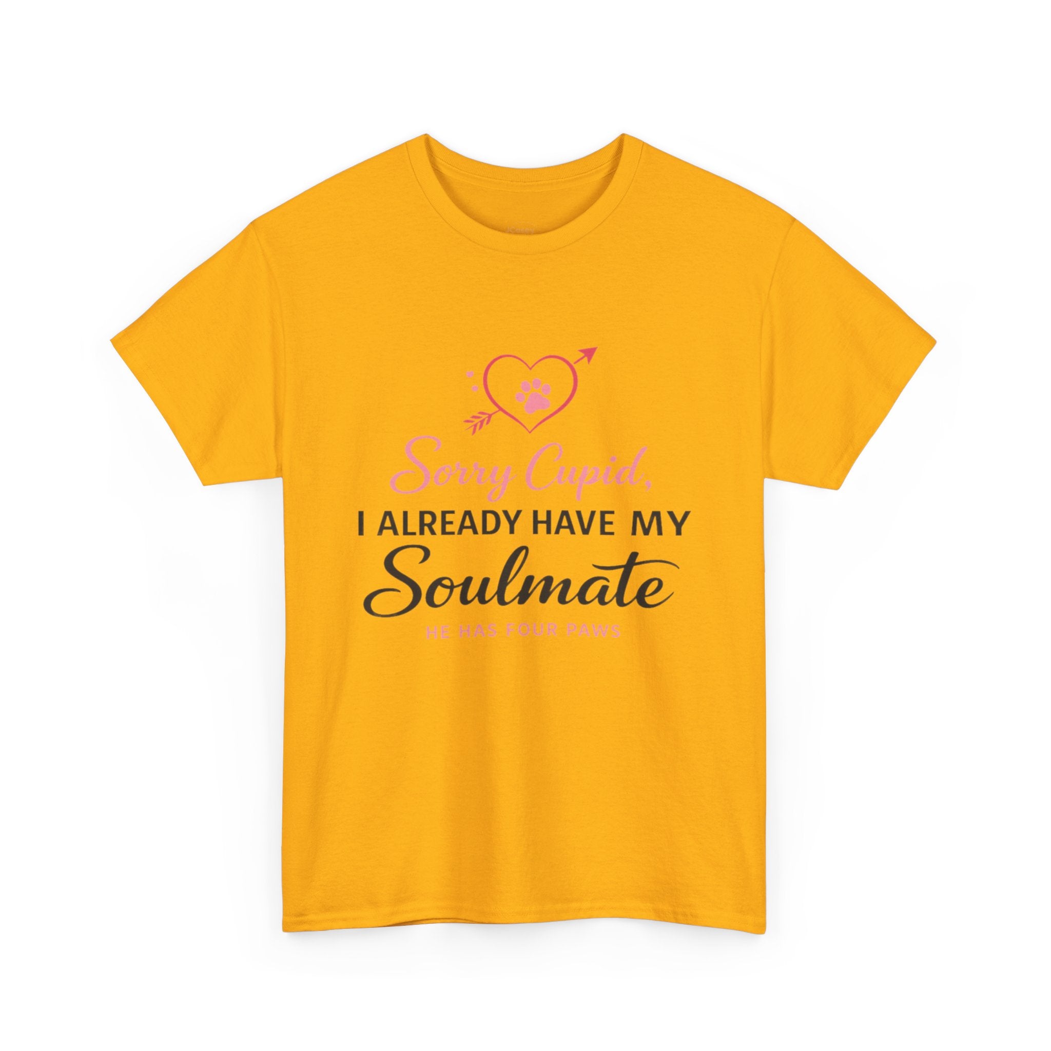 T-Shirt — "Sorry Cupid, I Already Have My Soulmate (He Has Four Paws)"