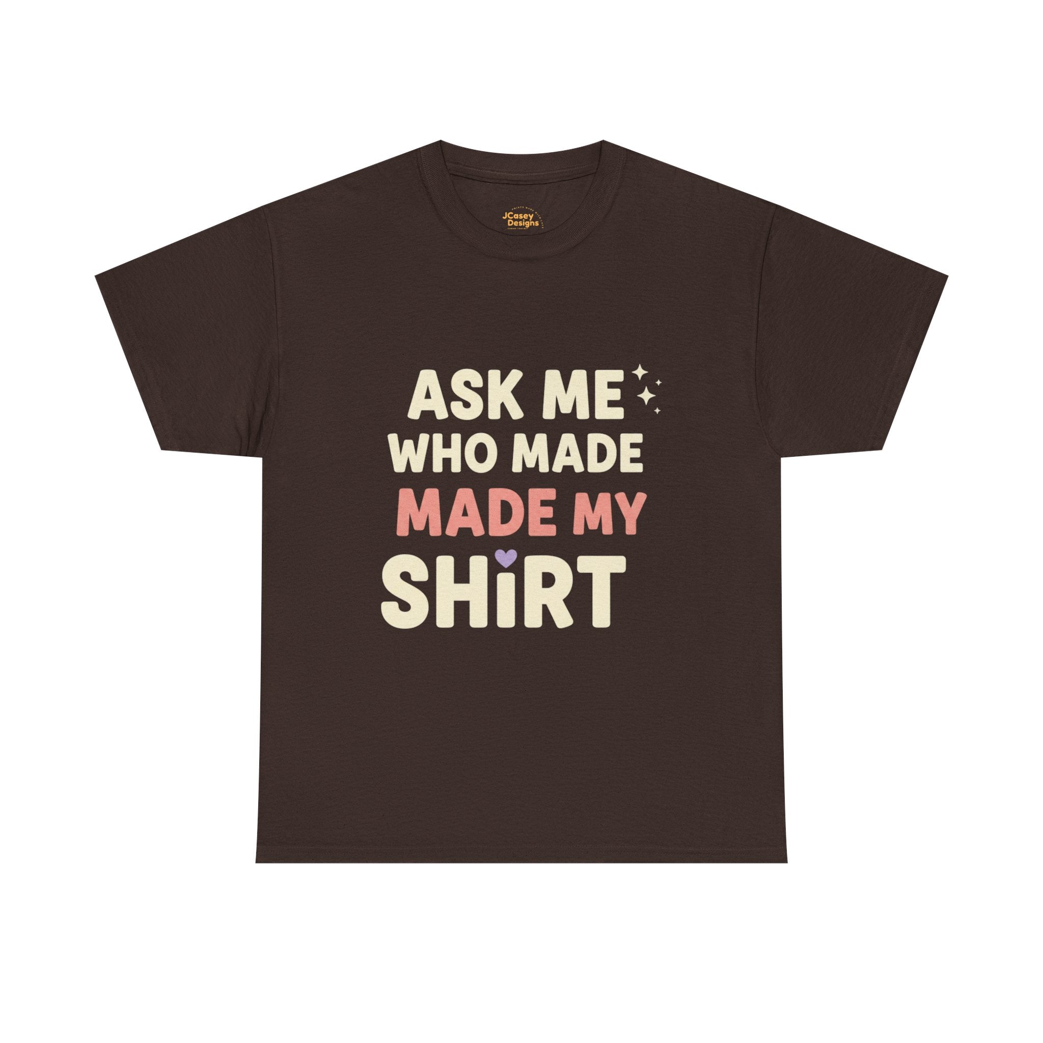 Ask Me Who Made My Shirt T-Shirt — Ethical Fashion Awareness Tee