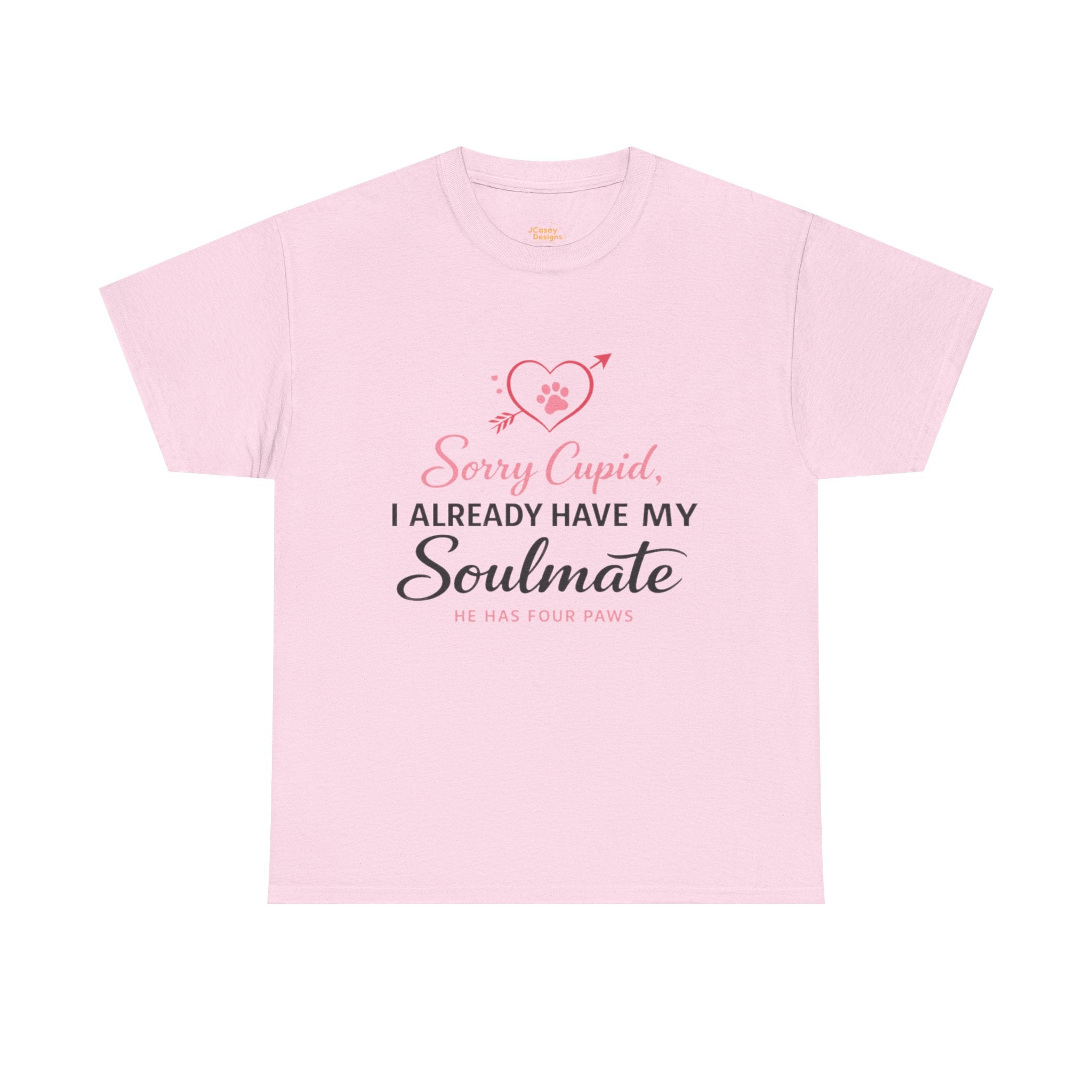 T-Shirt — "Sorry Cupid, I Already Have My Soulmate (He Has Four Paws)"