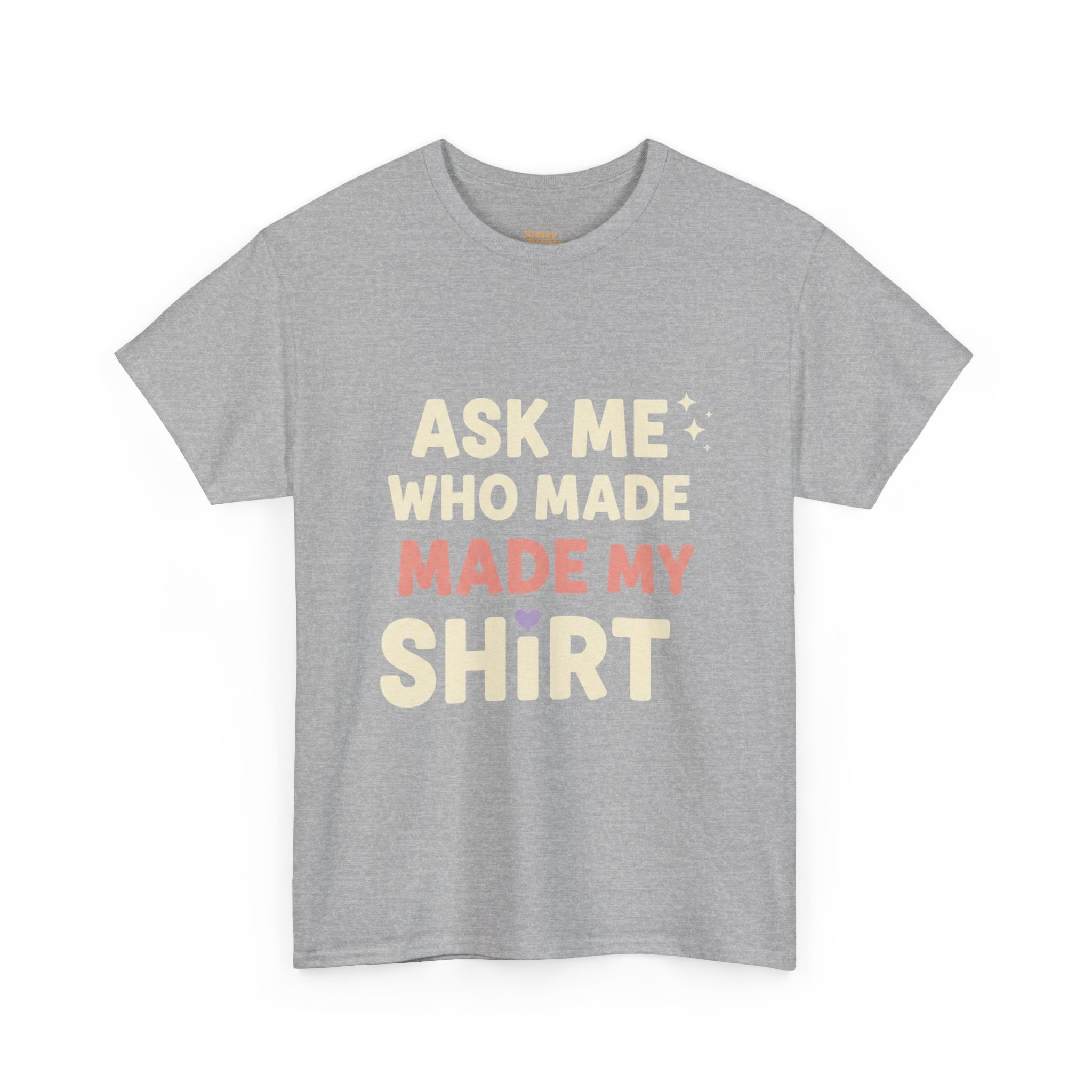 Ask Me Who Made My Shirt T-Shirt — Ethical Fashion Awareness Tee