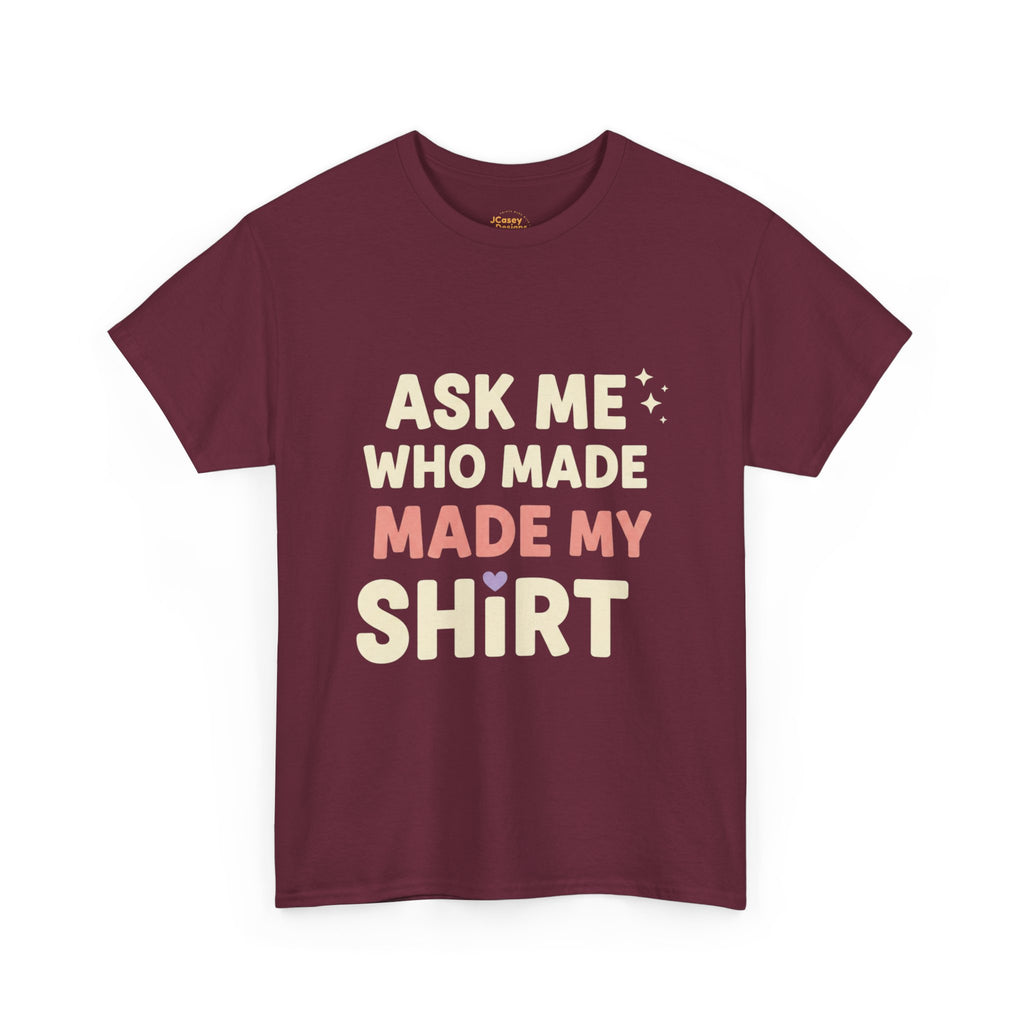 Ask Me Who Made My Shirt T-Shirt — Ethical Fashion Awareness Tee
