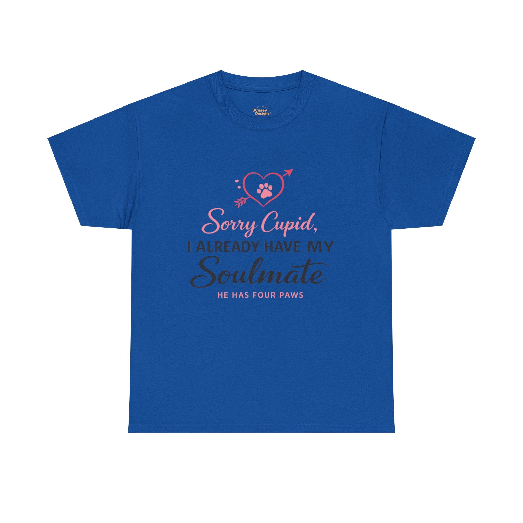T-Shirt — "Sorry Cupid, I Already Have My Soulmate (He Has Four Paws)"