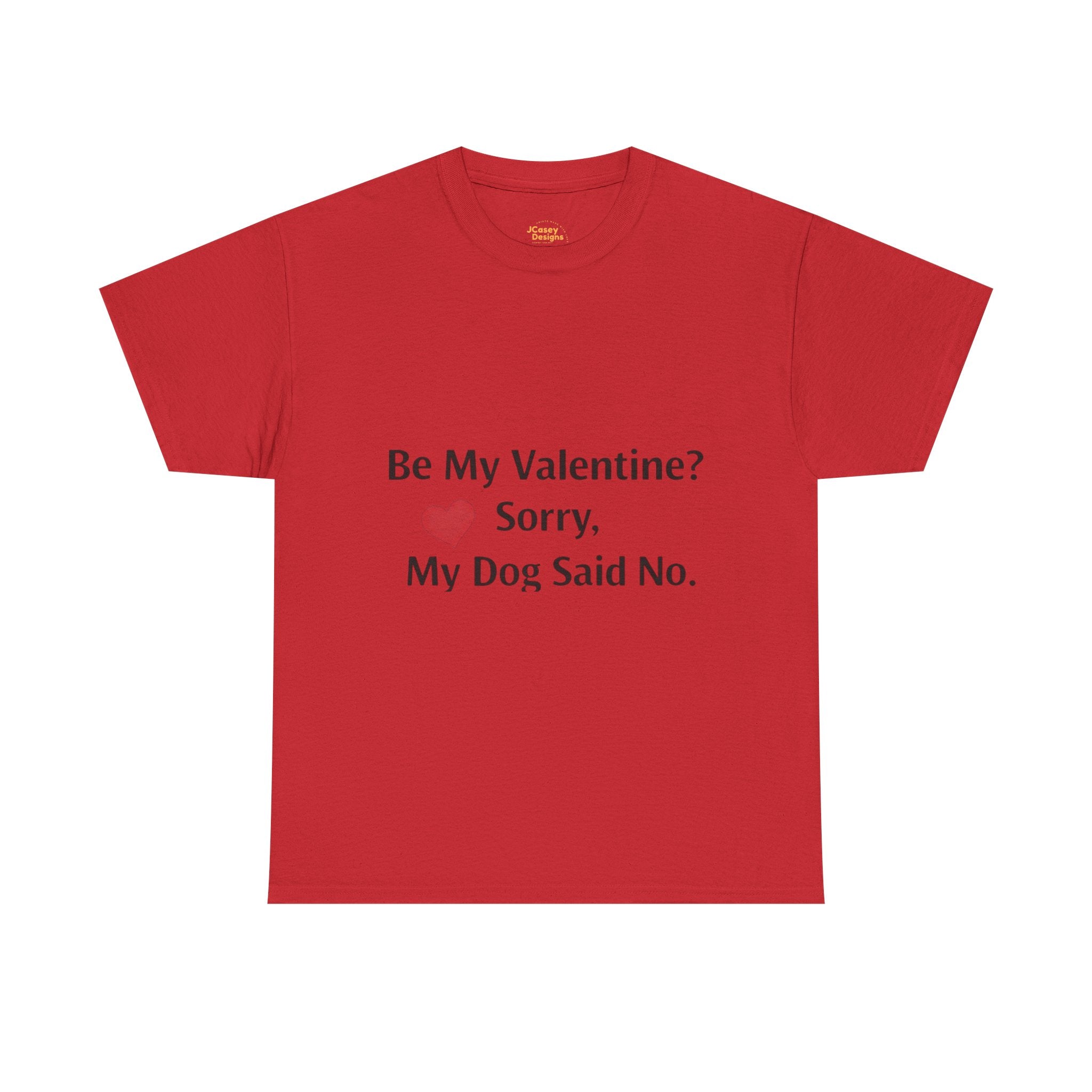 Valentine’s Dog Lover Tee — "Be My Valentine? Sorry, My Dog Said No."