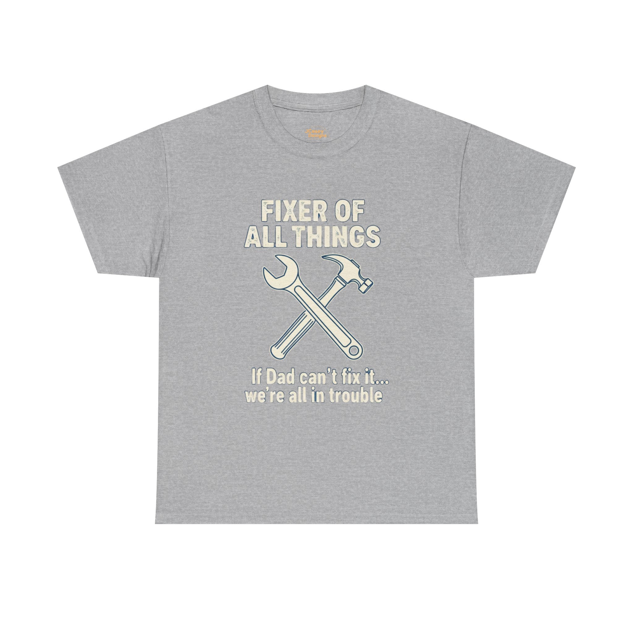 Fixer of All Things Tee — "If Dad Can't Fix It... We're All in Trouble" Dad T-Shirt (Proud Dad)